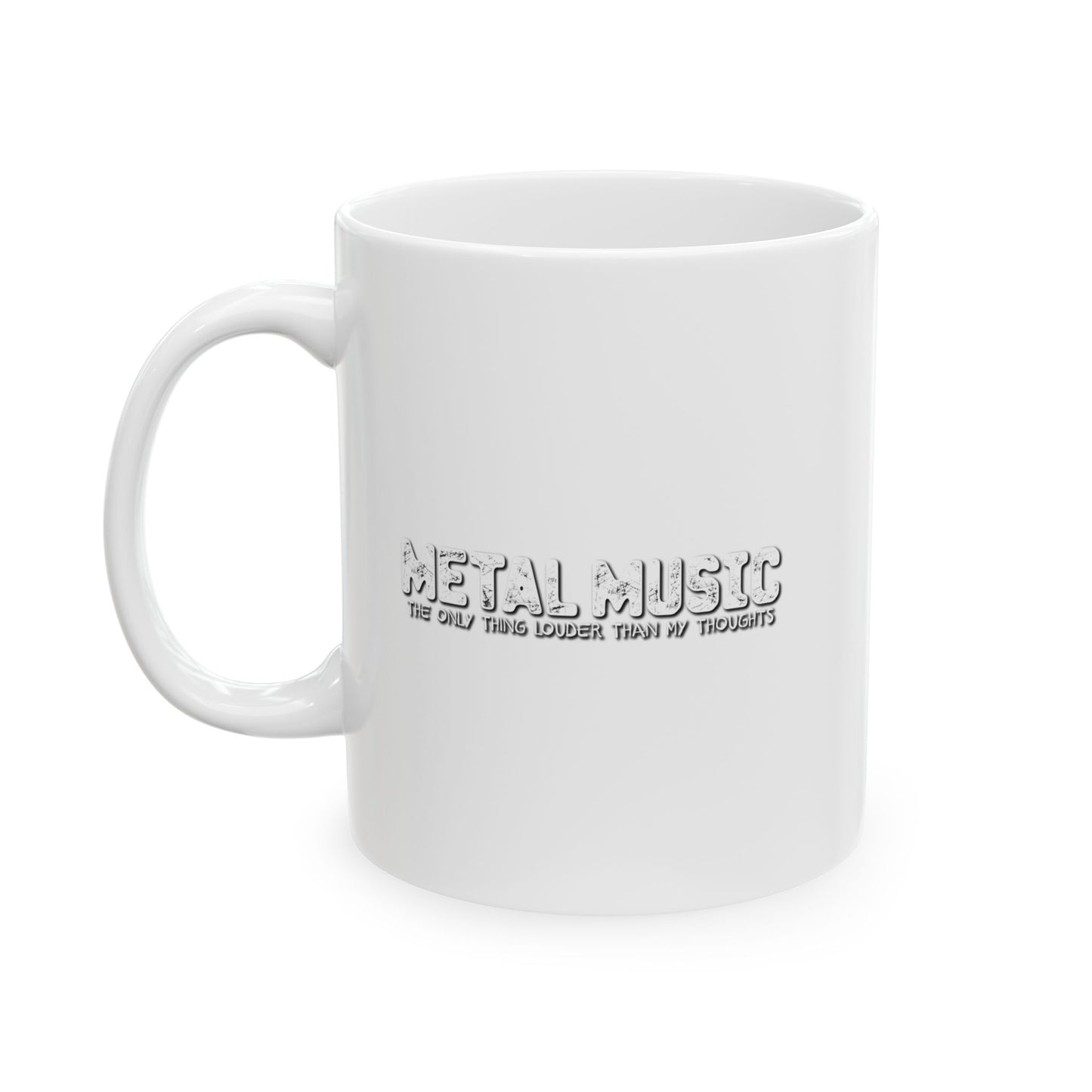 METAL MUSIC THE ONLY THING LOUDER THAN MY THOUGHTS FUNNY SARCASTIC MUG