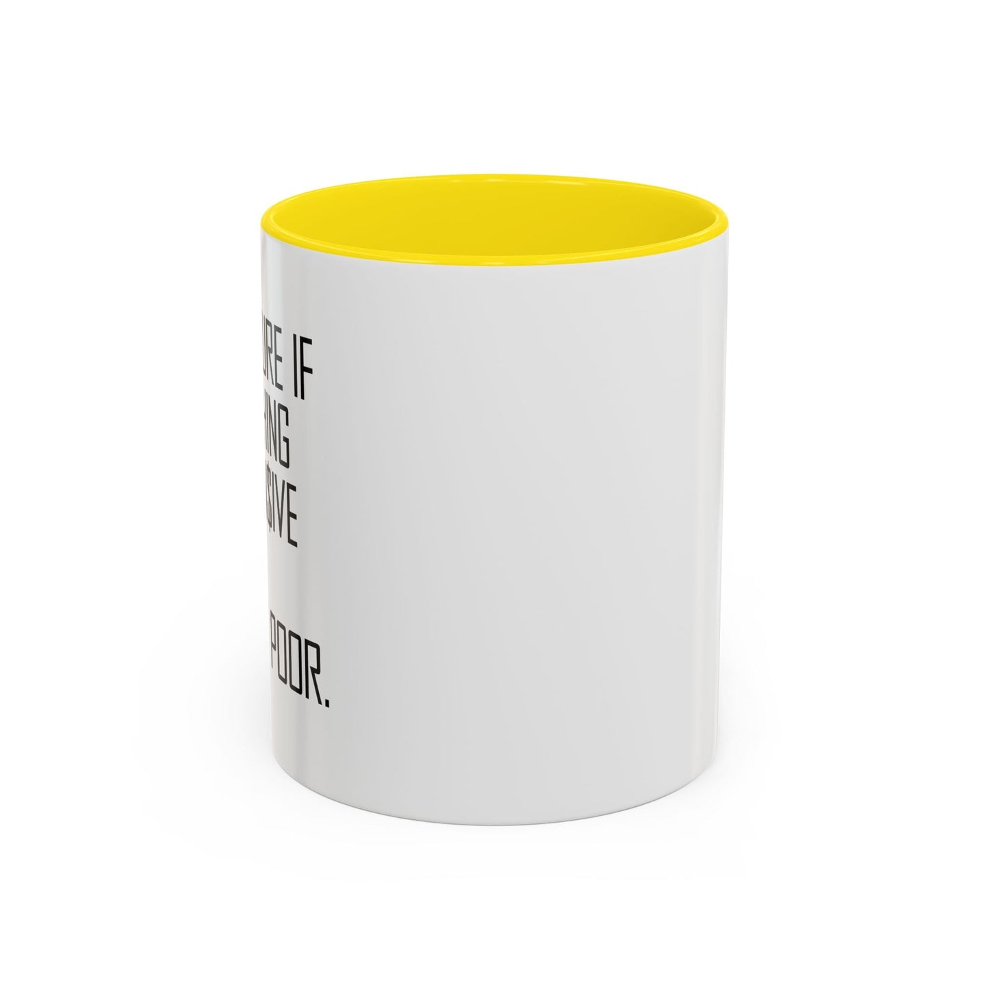 NOT SURE IF EVERYTHING IS EXPENSIVE OR AM I JUST POOR - Accent BiColor Funny Sarcastic Mug