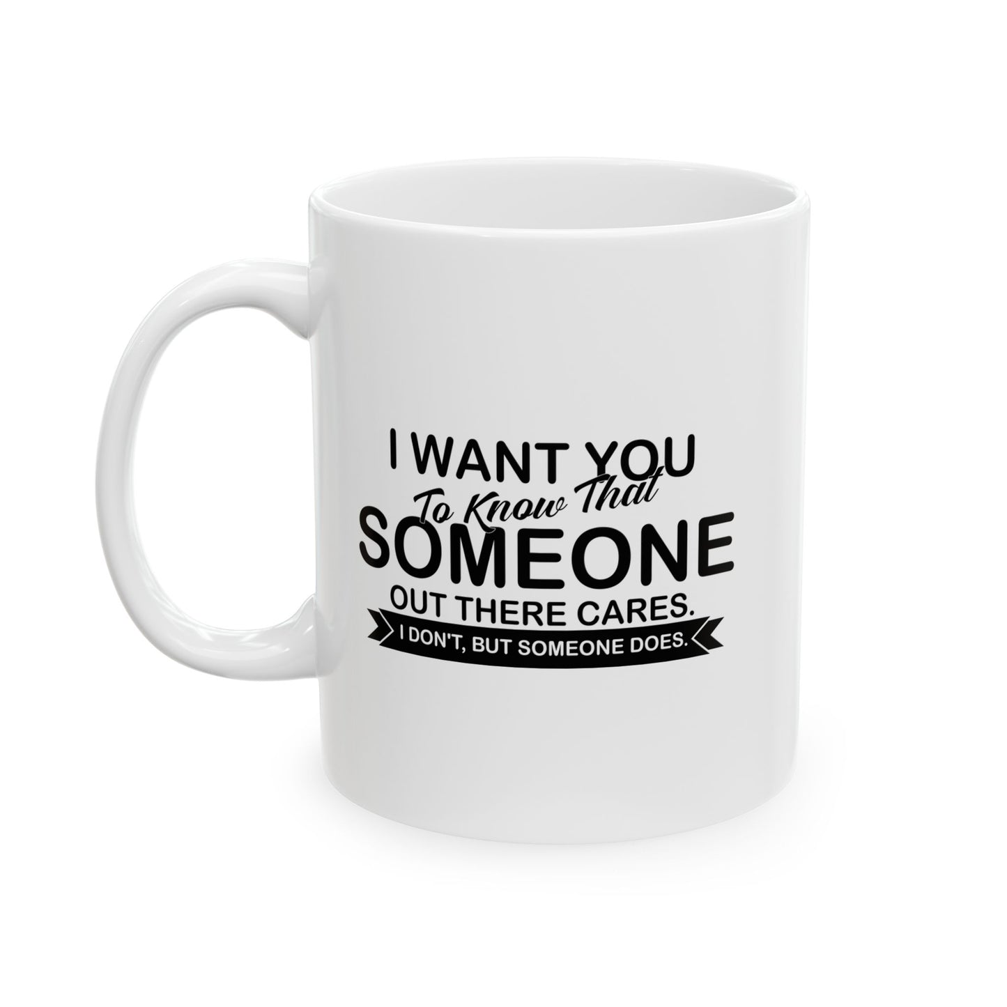 SOMEONE OUT THERE CARES FUUNY SARCASTIC MUG