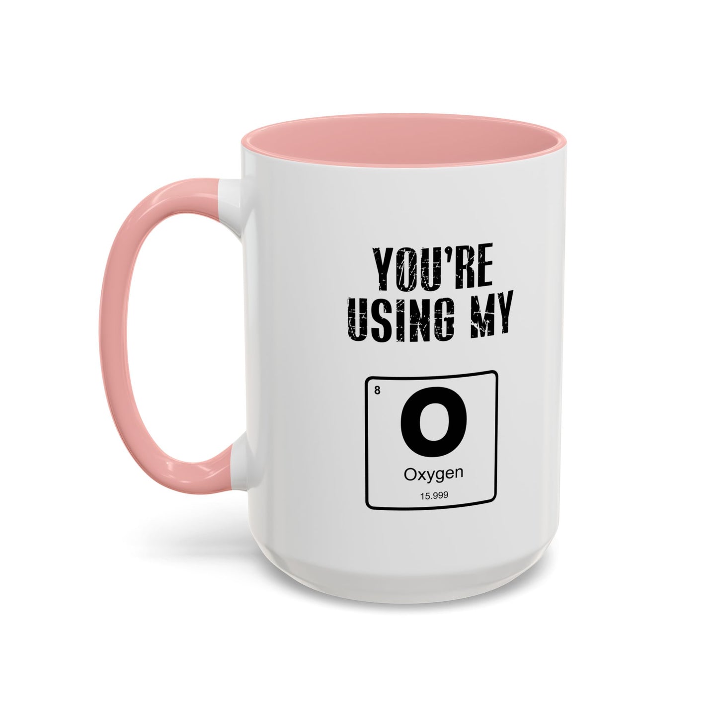 YOU'RE USING MY OXYGEN Accent BiColor Funny Sarcastic Mug