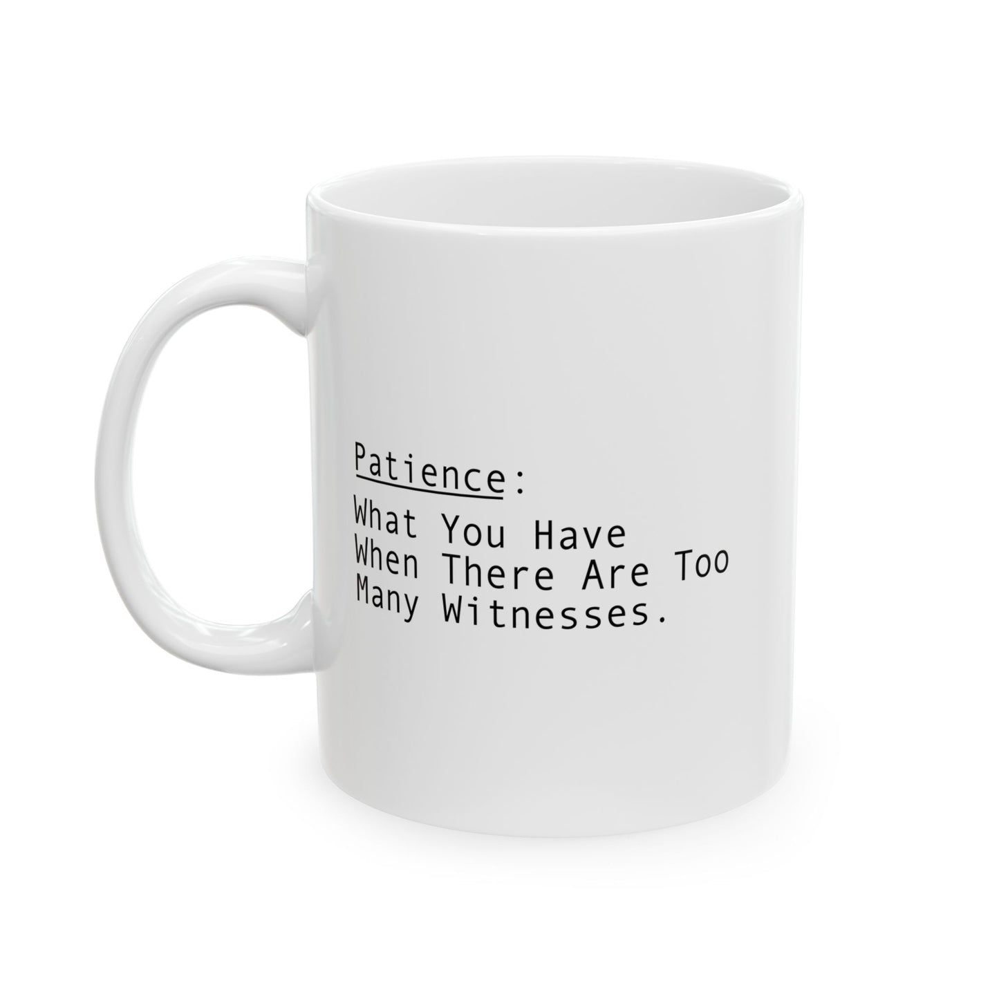 PATIENCE FUNNY SARCASTIC WHITE MUG