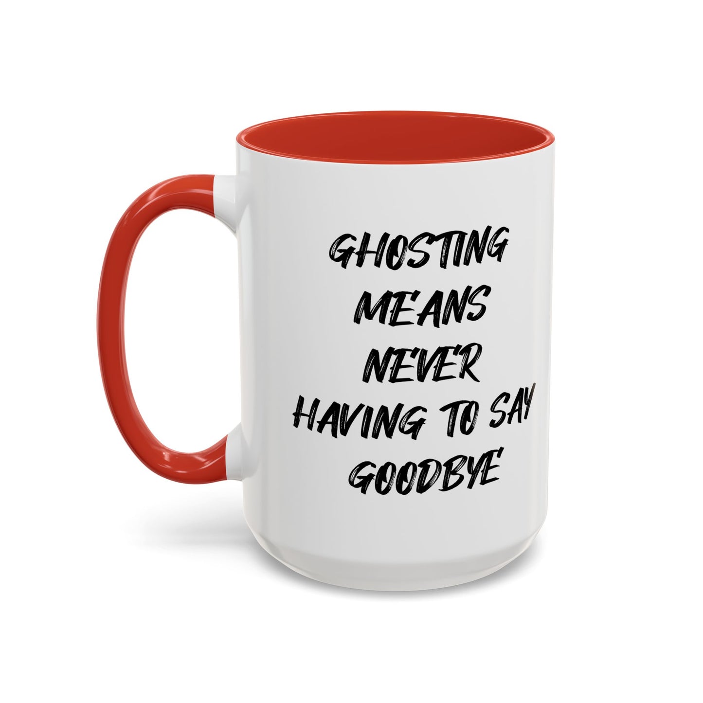 GHOSTING MEANS NEVER HAVING TO SAY GOODBYE Accent BiColor Funny Sarcastic Mug