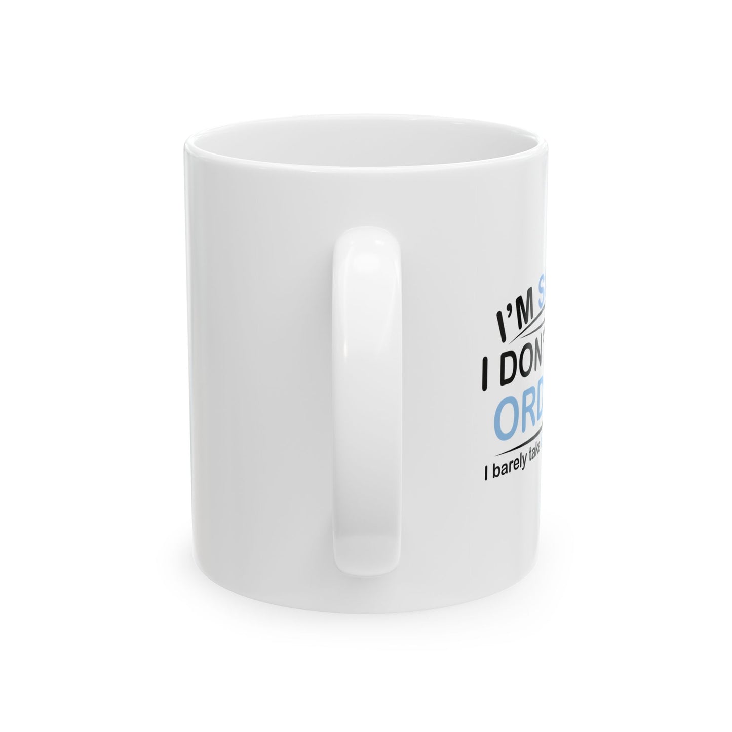 I DON'T TAKE ORDERS FUNNY SARCASTIC WHITE MUG