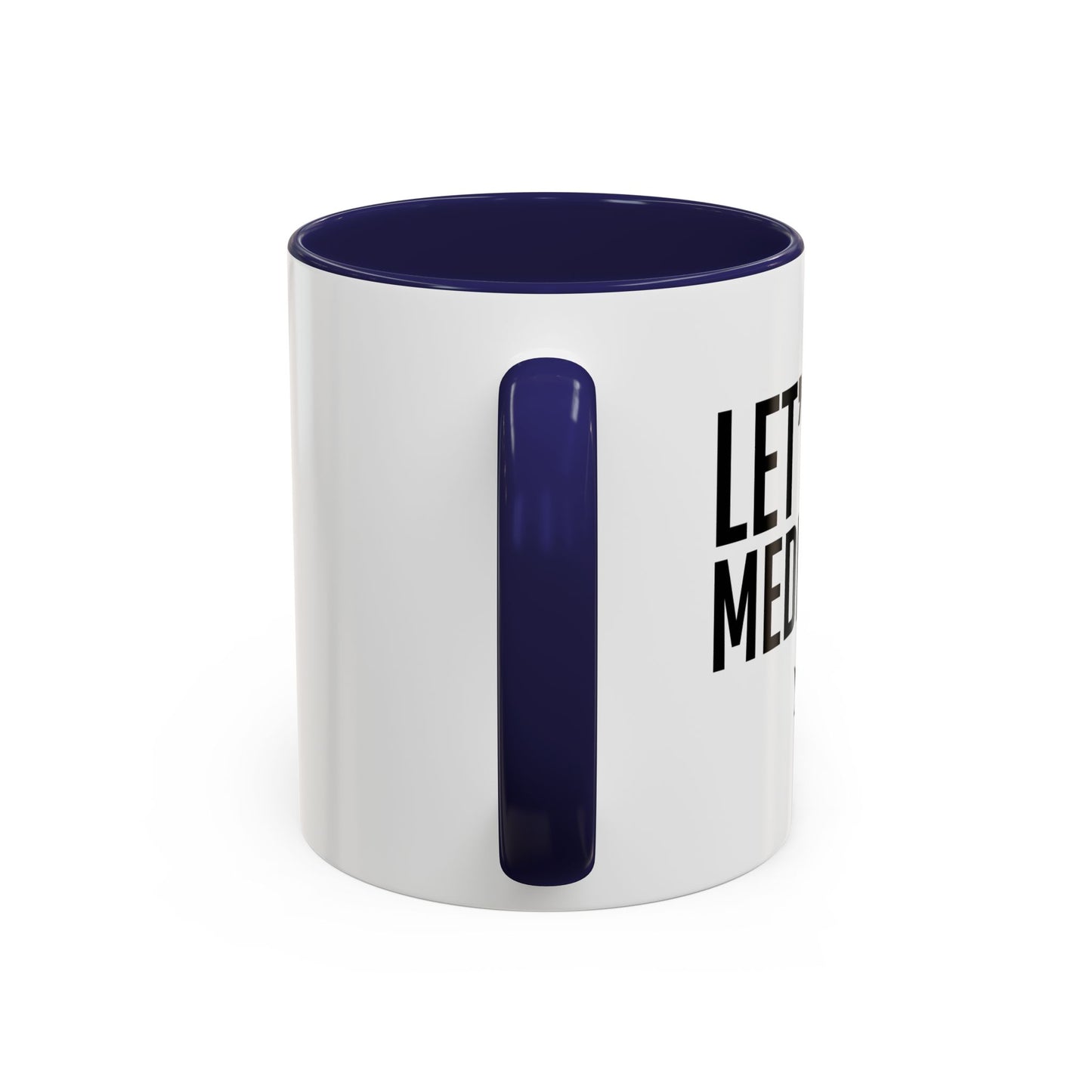 LET'S GET MEDICATED Accent BiColor Funny Sarcastic Mug