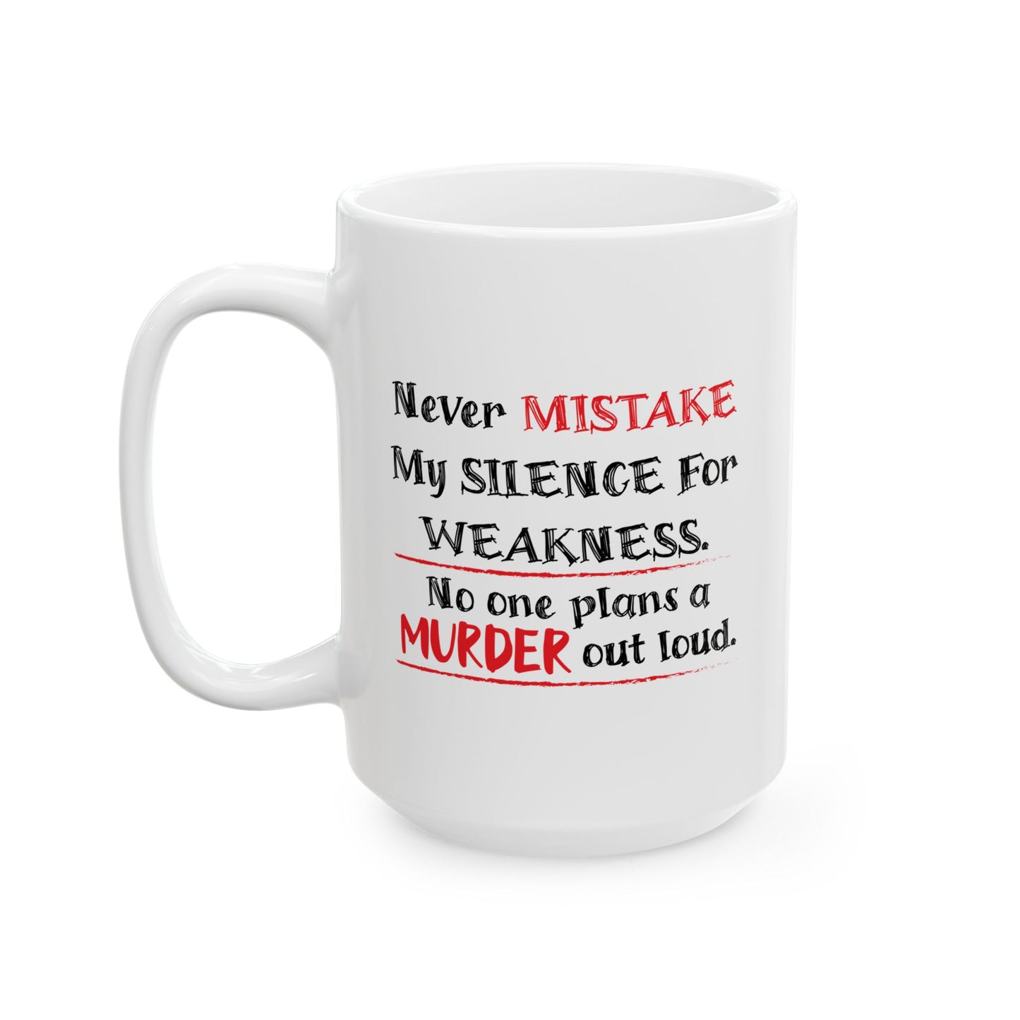 NEVER MISTAKE MY SILENCE FOR WEAKNESS Funny Sarcastic Mug