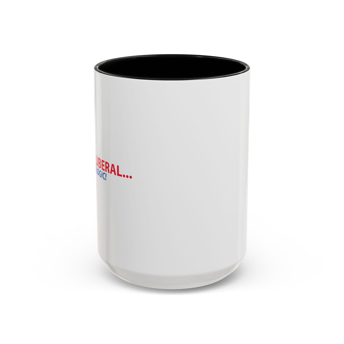 ANNOY A LIBERAL... USE FACTS AND LOGIC Accent BiColor Funny Sarcastic Mug