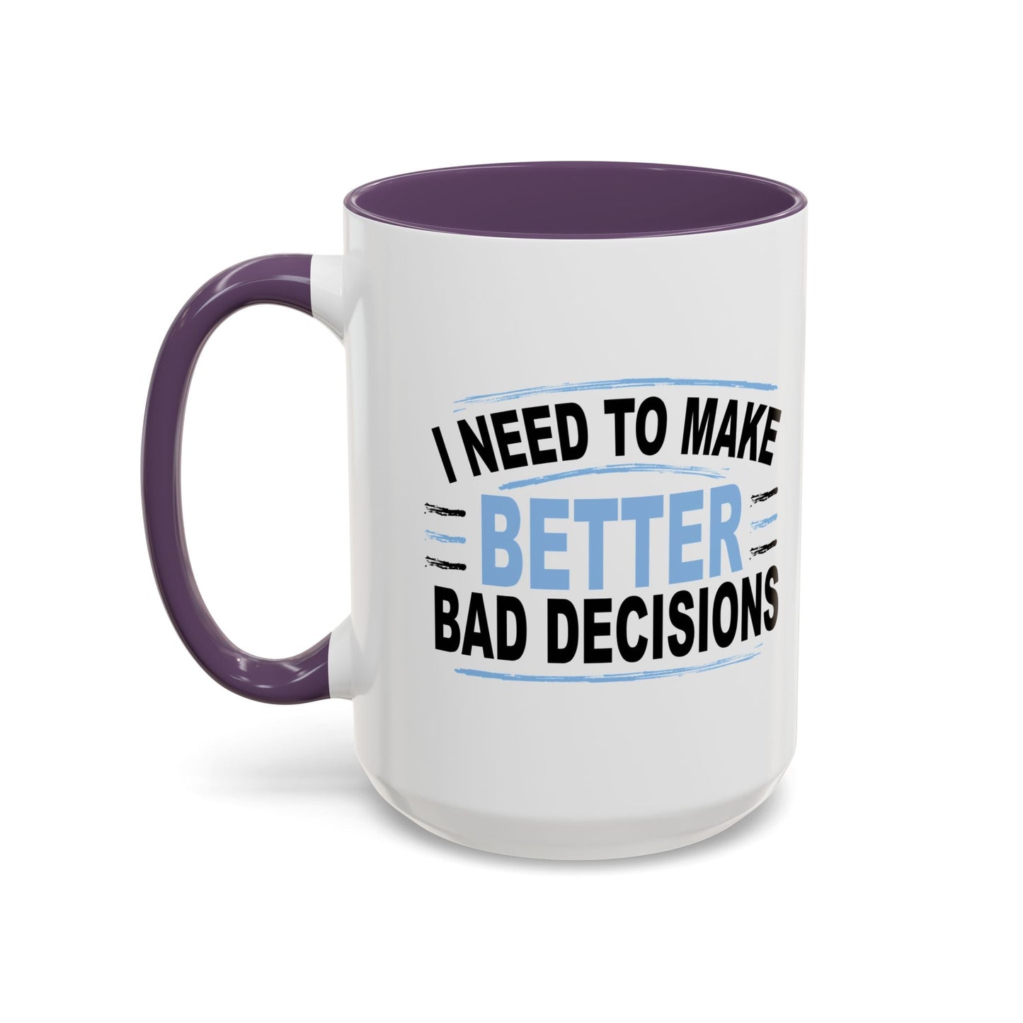 I NEED TO MAKE BETTER BAD DECISIONS Accent BiColor Funny Sarcastic Mug