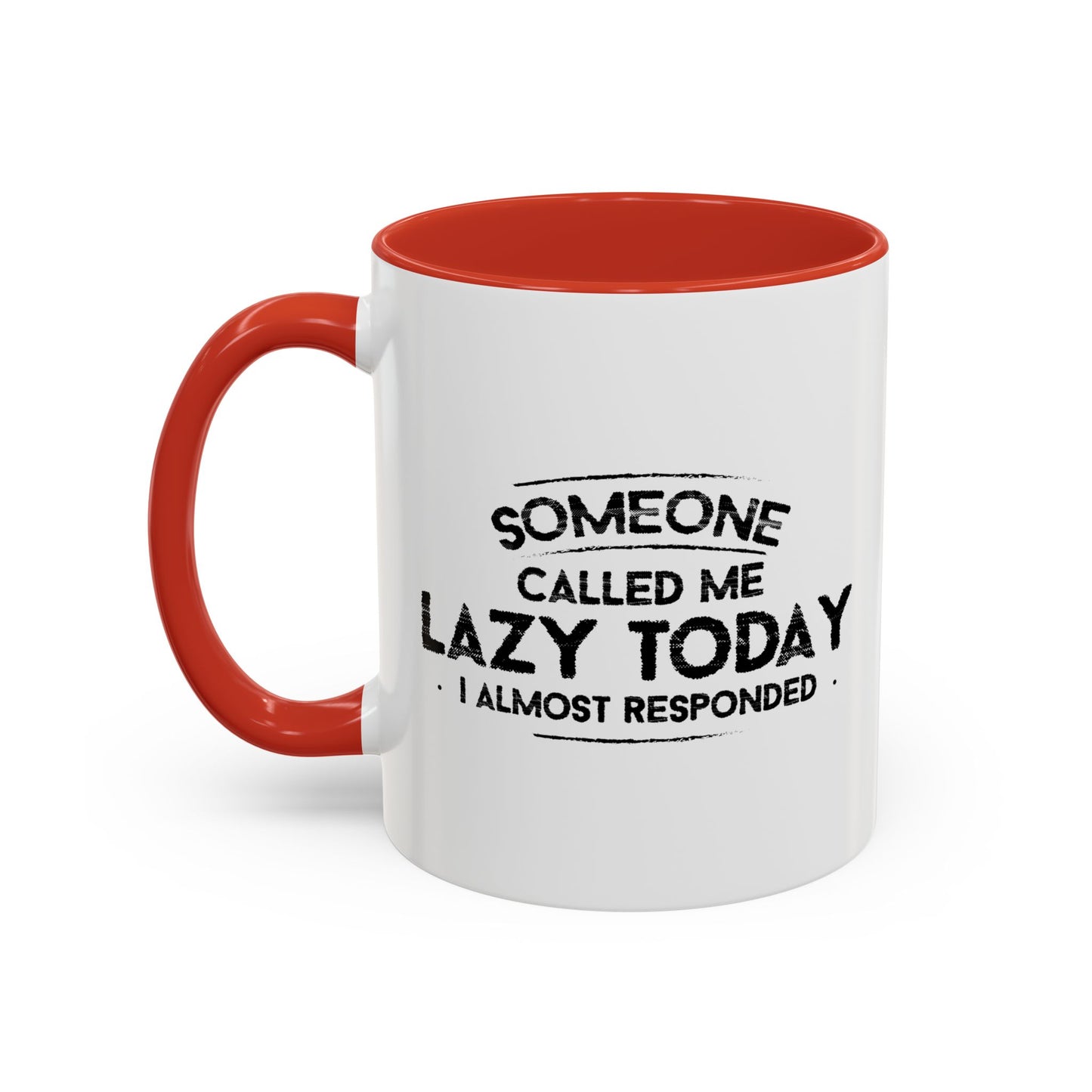 SOMEONE CALLED ME LAZY TODAY, I ALMOST RESPONDED. Accent BiColor Funny Sarcastic Mug