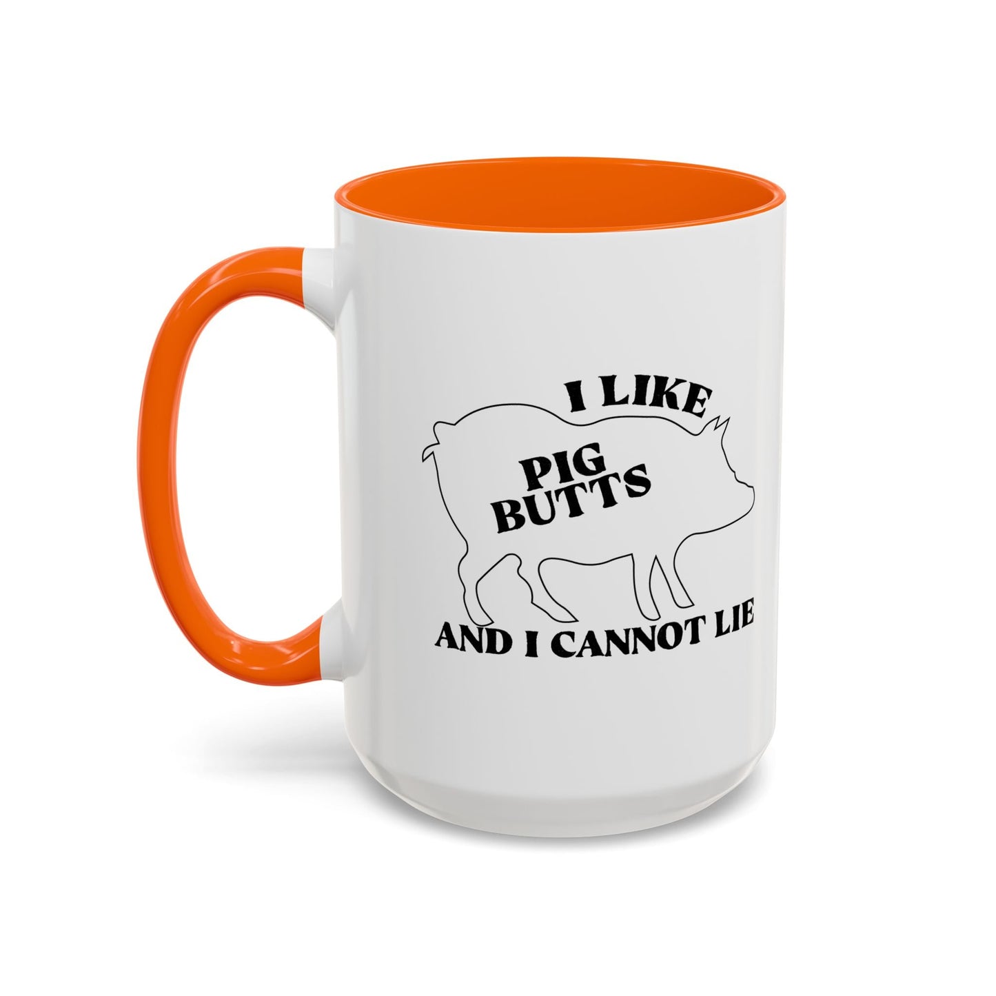 I LIKE PIG BUTTS AND I CANNOT LIE Accent BiColor Funny Sarcastic Mug