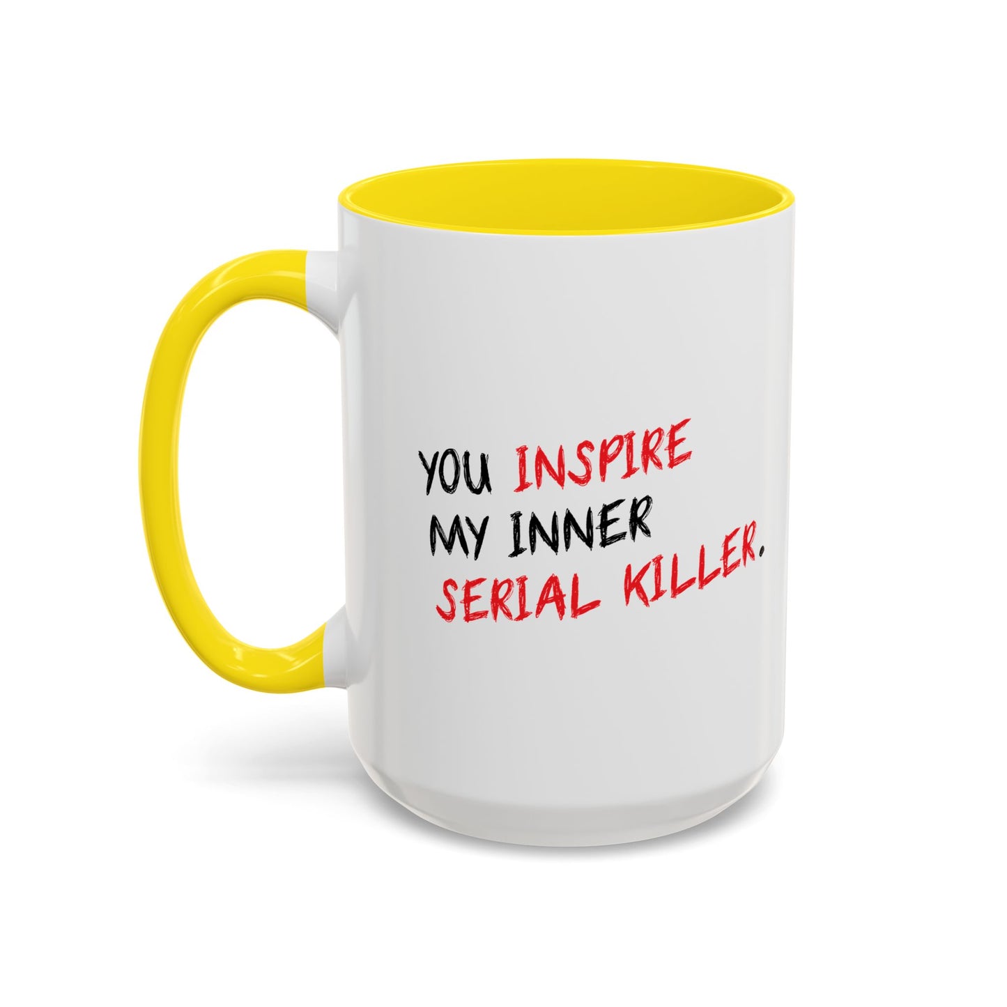 YOU INSPIRE MY INNER SERIAL KILLER Accent BiColor Funny Sarcastic Mug