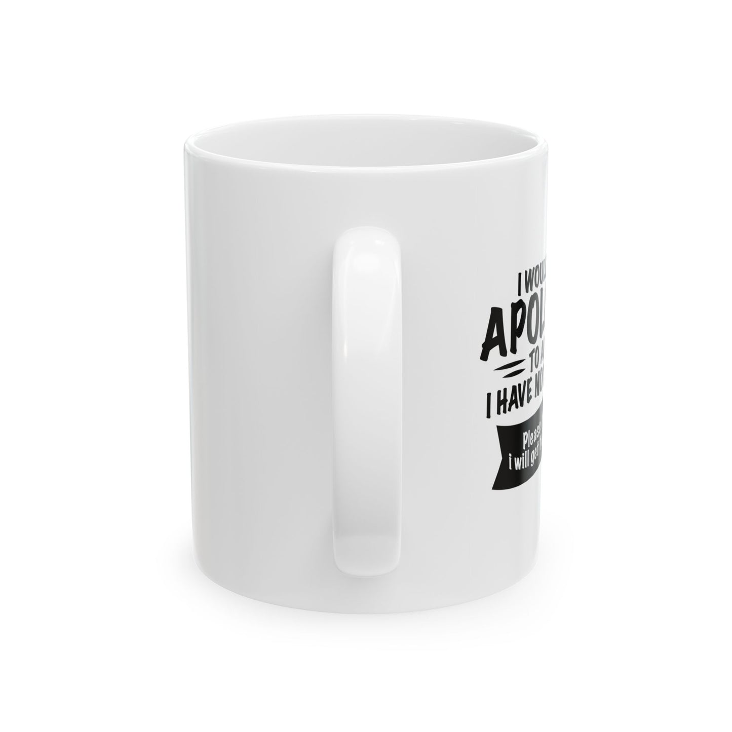 I WOULD LIKE TO APOLOGIZE FUNNY SARCASTIC MUG