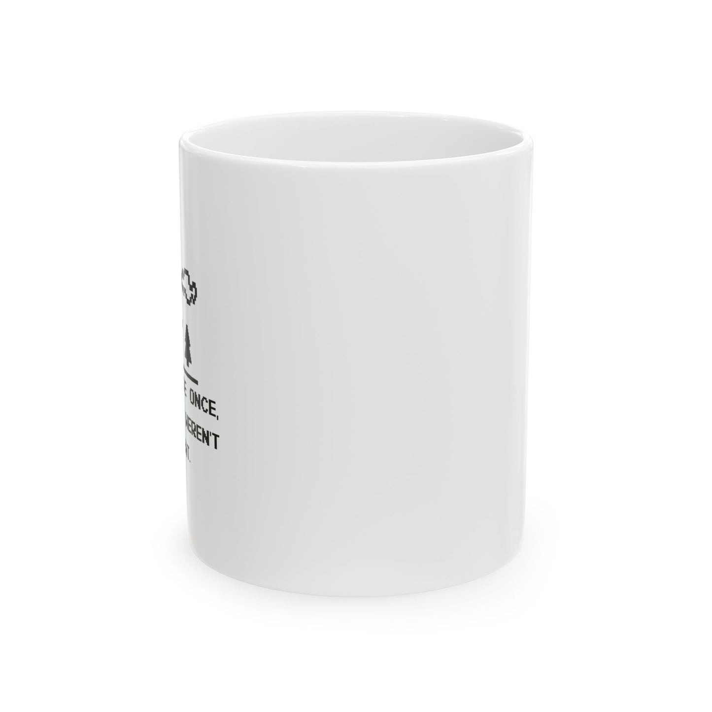 I WENT OUTSIDE ONCE FUNNY SARCASTIC WHITE MUG