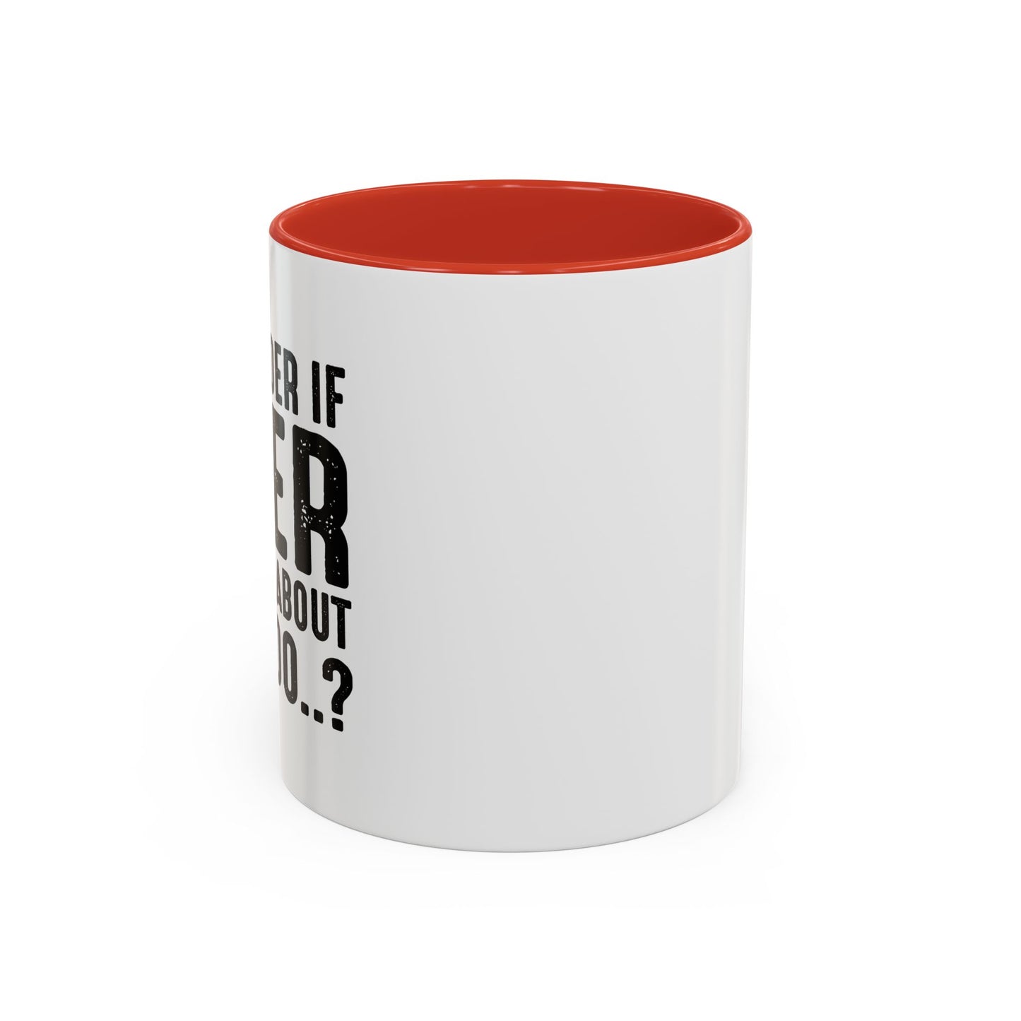 THINKS ABOUT ME TOO Accent BiColor Funny Sarcastic Mug