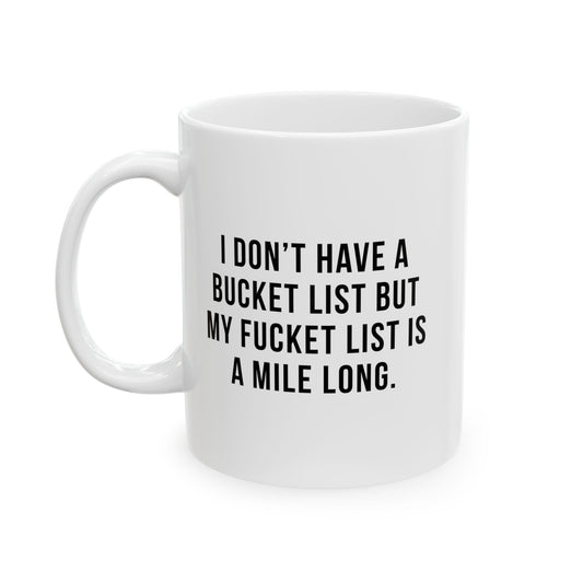 I DON'T HAVE A BUCKET LIST BUT... FUNNY SARCASTIC MUG