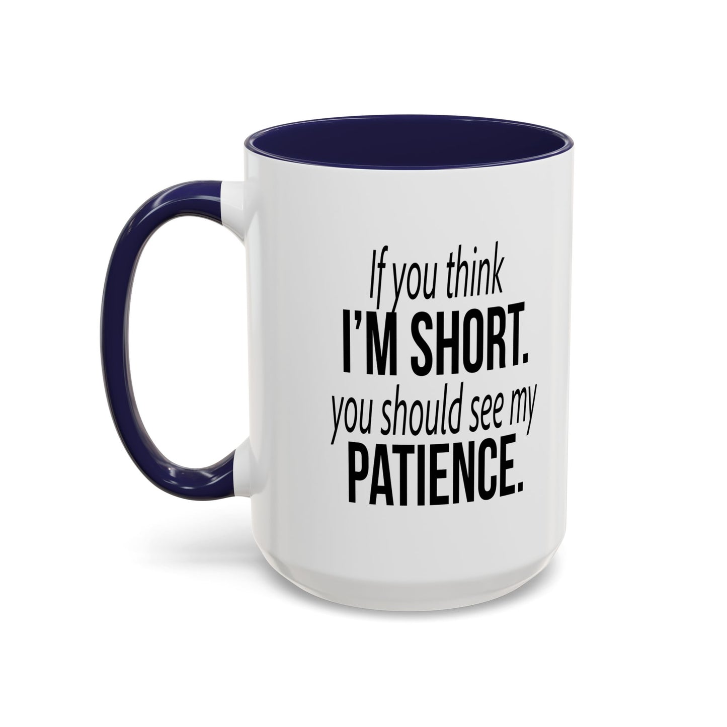 IF YOU THINK I'M SHORT... Accent BiColor Funny Sarcastic Mug