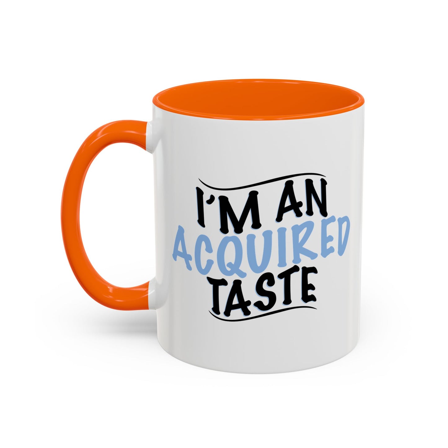 I'M AN ACQUIRED TASTE Accent BiColor Funny Sarcastic Mug