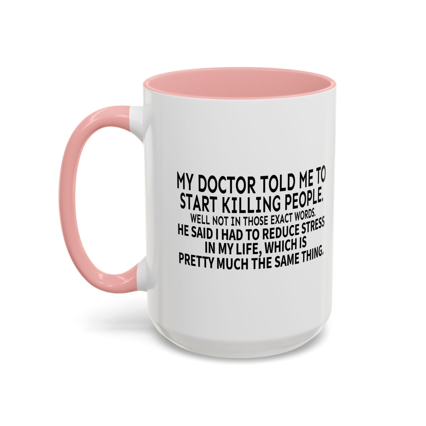 MY DOCTOR TOLD ME. Accent BiColor Funny Sarcastic Mug