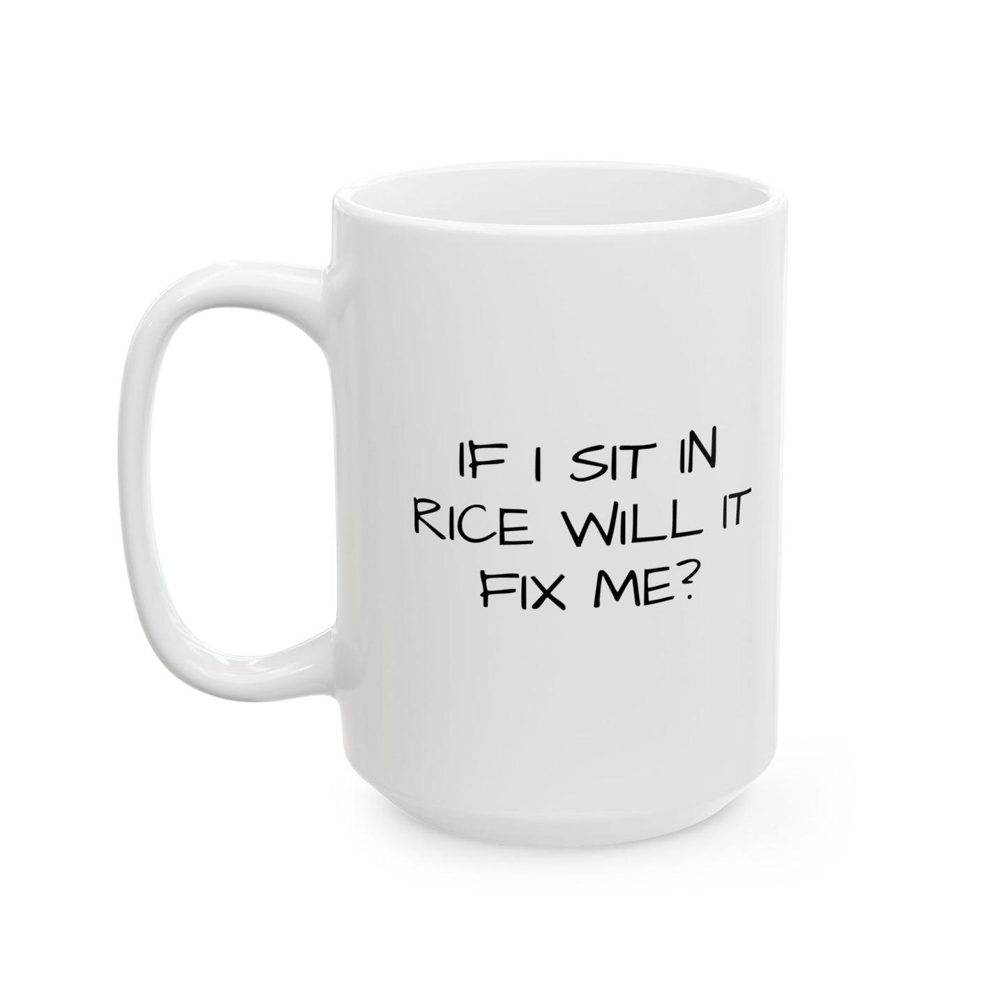 IF I SIT IN RICE Funny Sarcastic White Mug