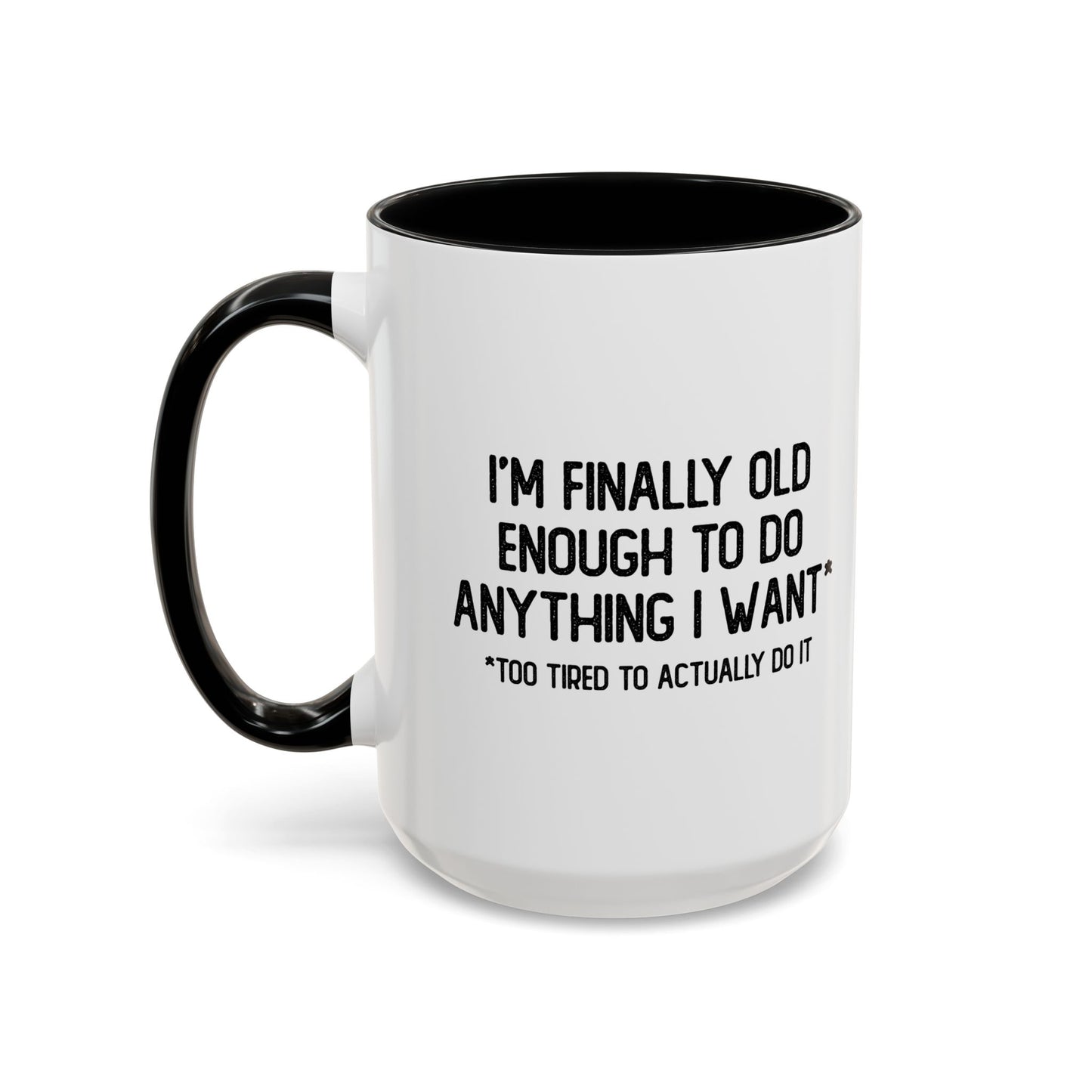 OLD ENOUGH TO DO ANYTHING I WANT Accent BiColor Funny Sarcastic Mug