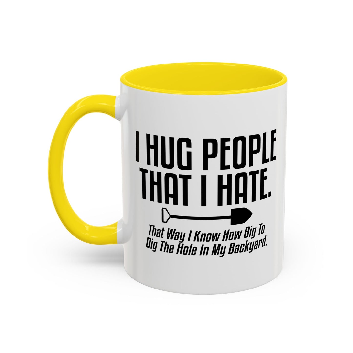 I HUG PEOPLE THAT I HATE Accent BiColor Funny Sarcastic Mug