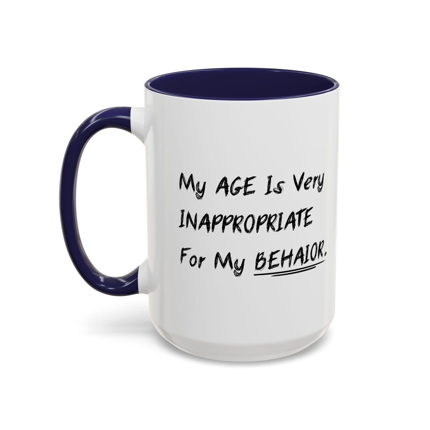 MY AGE IS VERY INAPPROPRIATE FOR MY BEHAVIOR Accent BiColor Funny Sarcastic Mug