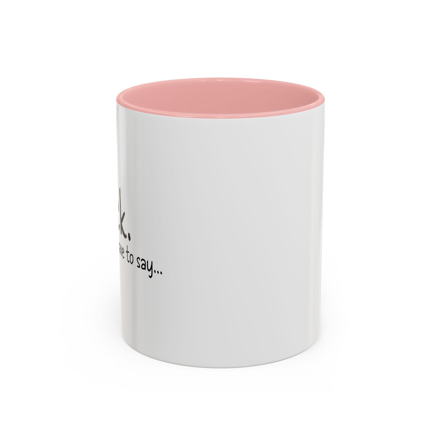 THATS IS ALL I HAVE TO SAY Accent BiColor Funny Sarcastic Mug