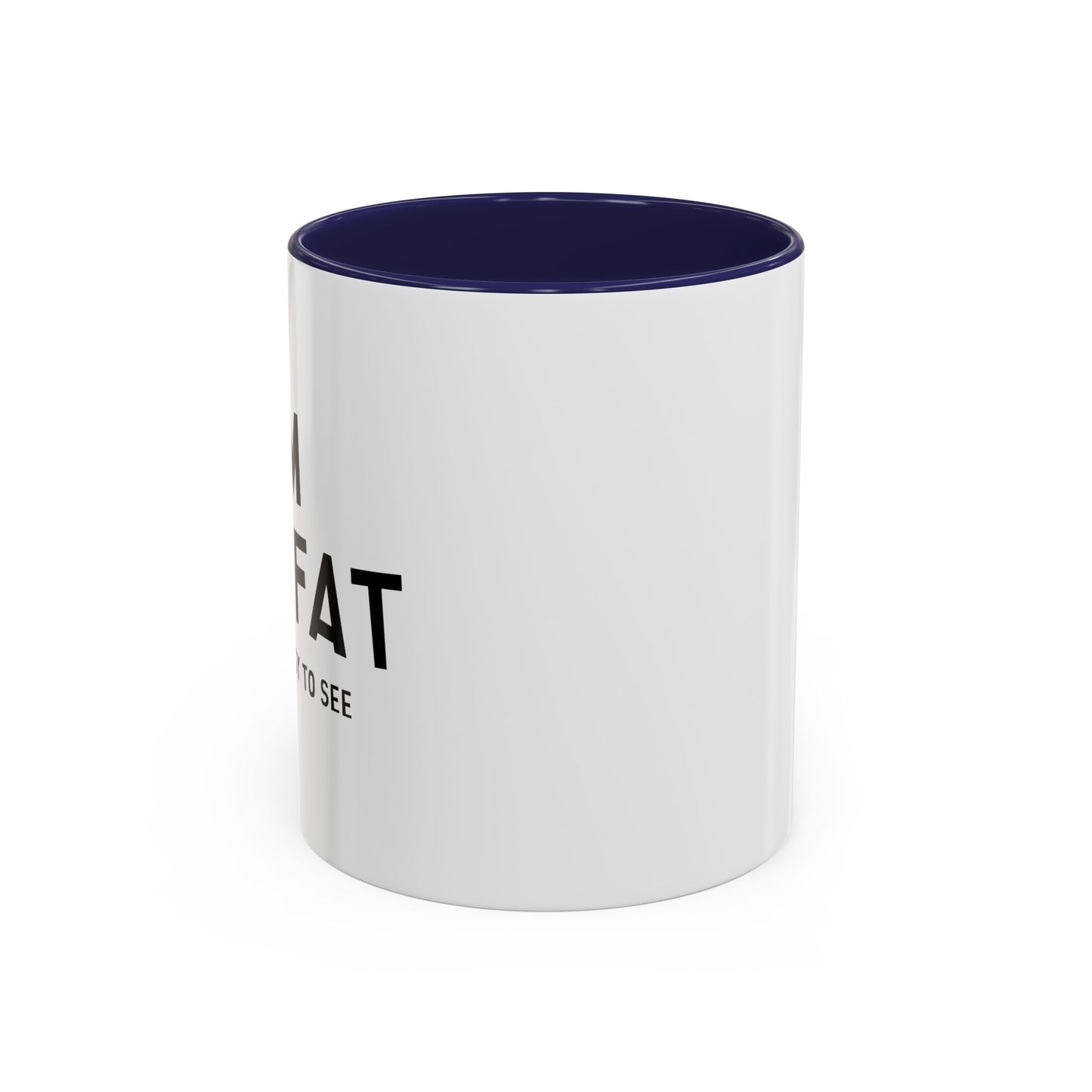 I'M NOT FAT, I'M JUST EASY TO SEE Accent BiColor Funny Sarcastic Mug