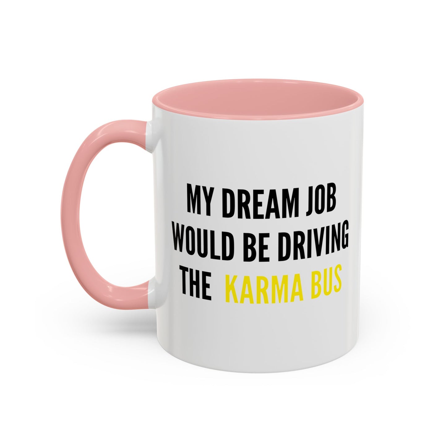 MY DREAM JOB WOULD BE DRIVING THE KARMA BUS Accent BiColor Funny Sarcastic Mug