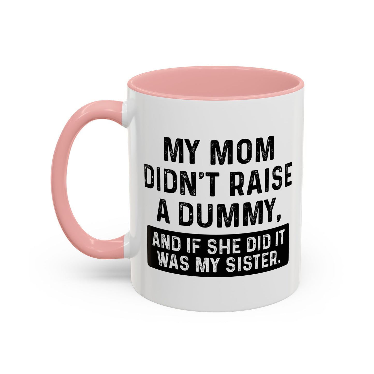 IF SHE DID IT WOULD BE MY SISTER Accent BiColor Funny Sarcastic Mug