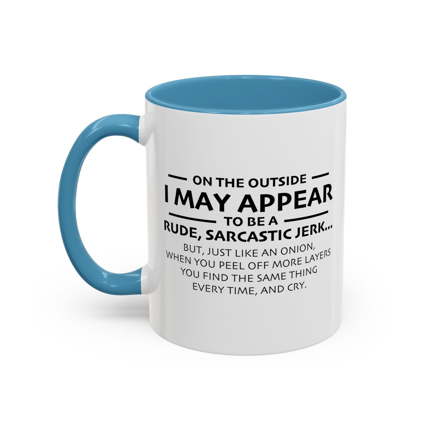 I MAY APPEAR TO BE A RUDE SARCASTIC JERK Accent BiColor Funny Sarcastic Mug