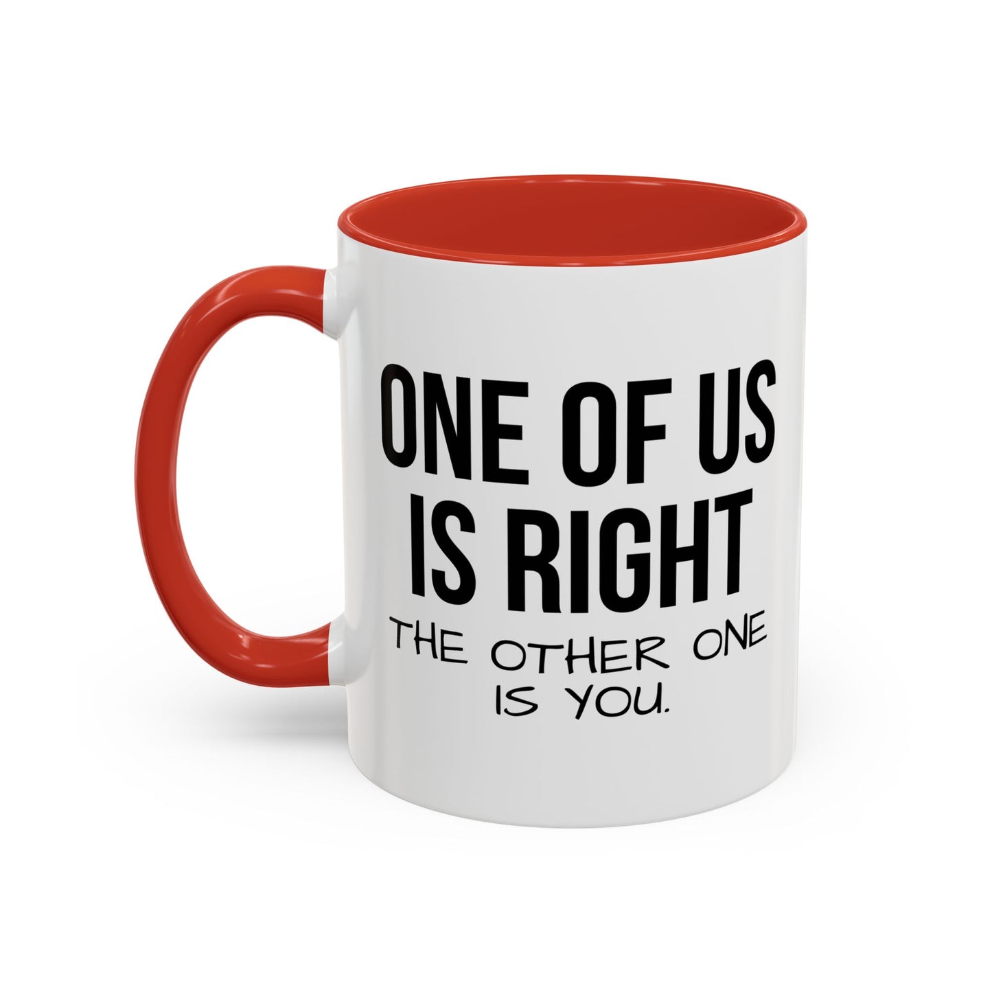 ONE OF US IS RIGHT Accent BiColor Funny Sarcastic Mug