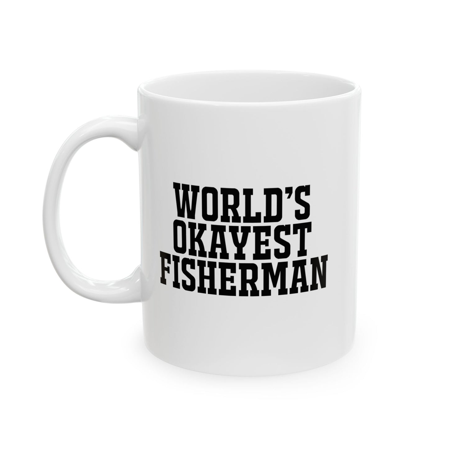 WORLD'S OKAYEST FISHERMAN FUNNY SARCASTIC WHITE MUG