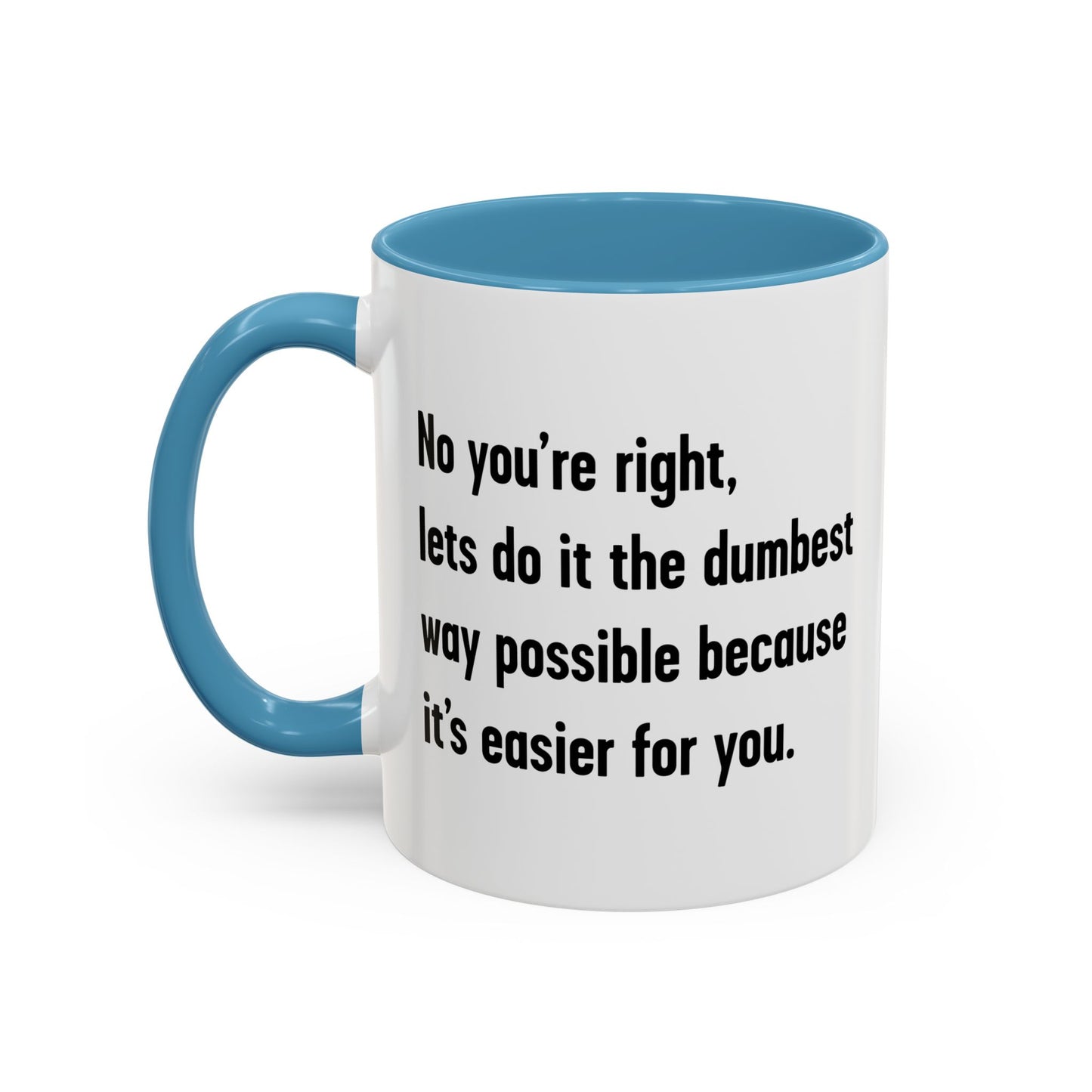 LETS DO IT THE DUMBEST WAY POSSIBLE Accent BiColor Funny Sarcastic Mug