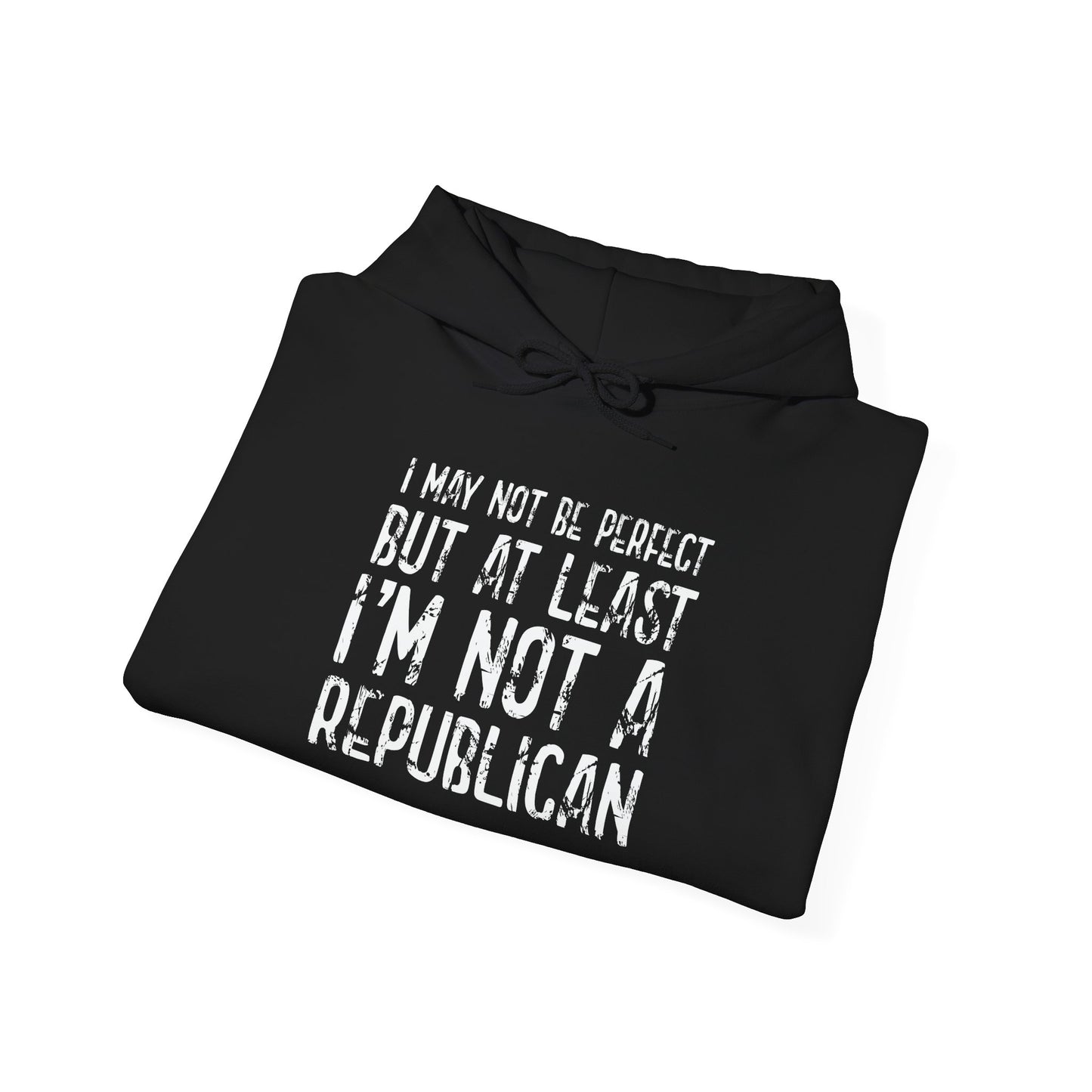 I May Not be Perfect But At Least I'm Not a Republican - Premium Unisex Funny Sarcastic Black Hoodie Sweatshirt