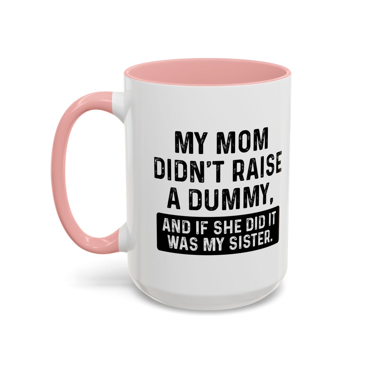 IF SHE DID IT WOULD BE MY SISTER Accent BiColor Funny Sarcastic Mug