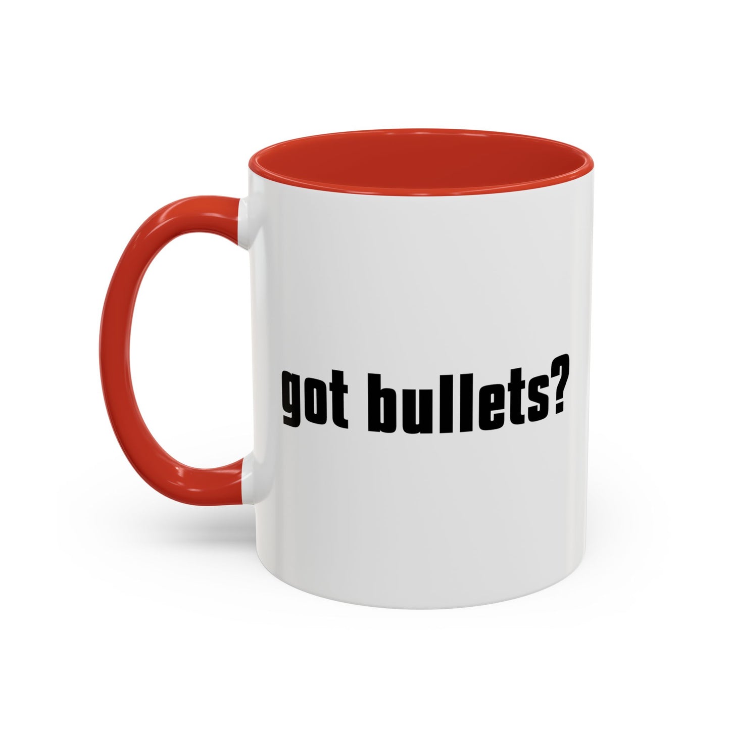 GOT BULLETS? Accent BiColor Funny Sarcastic Mug