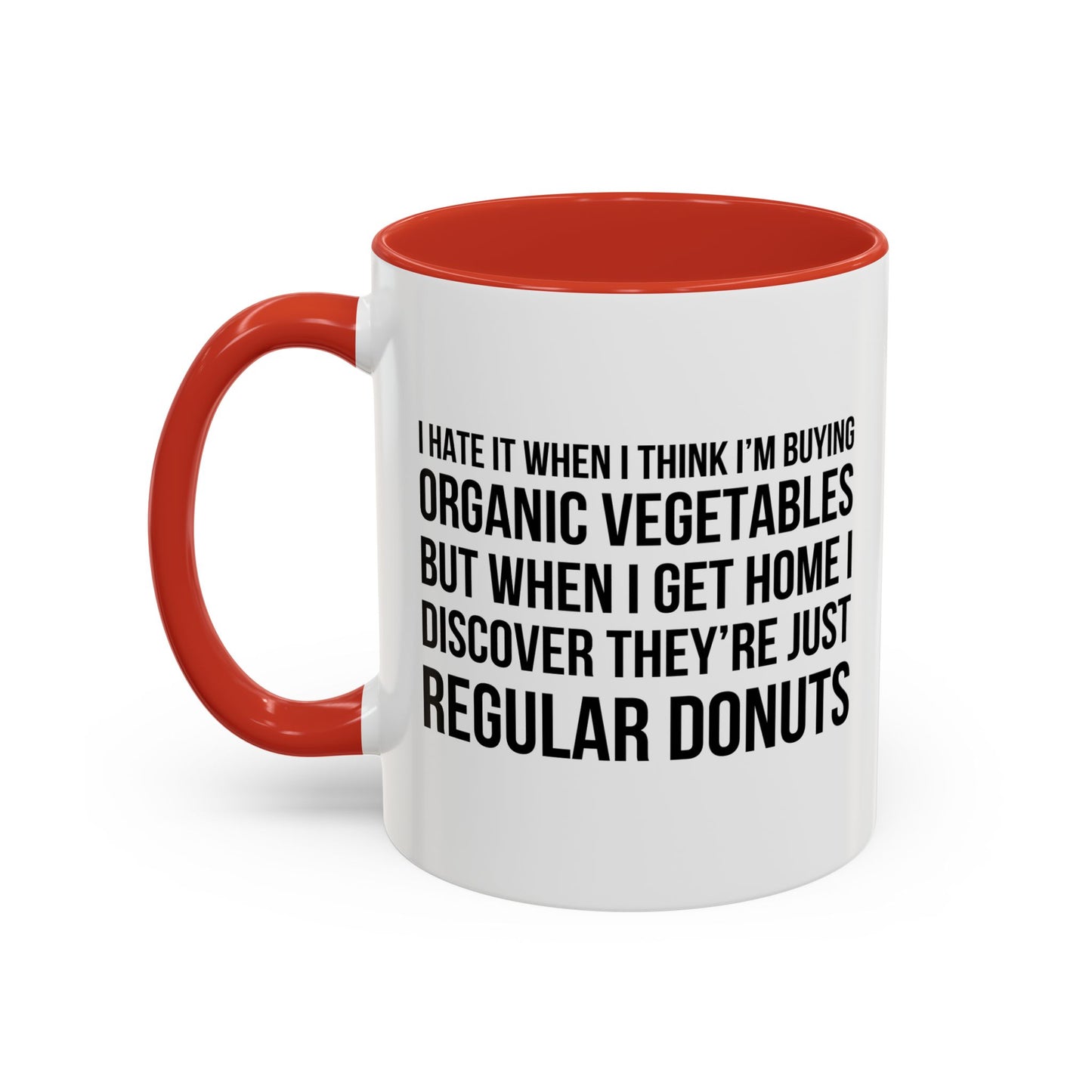 I HATE IT WHEN I THINK I’M BUYING ORGANIC VEGETABLES Accent BiColor Funny Sarcastic Mug