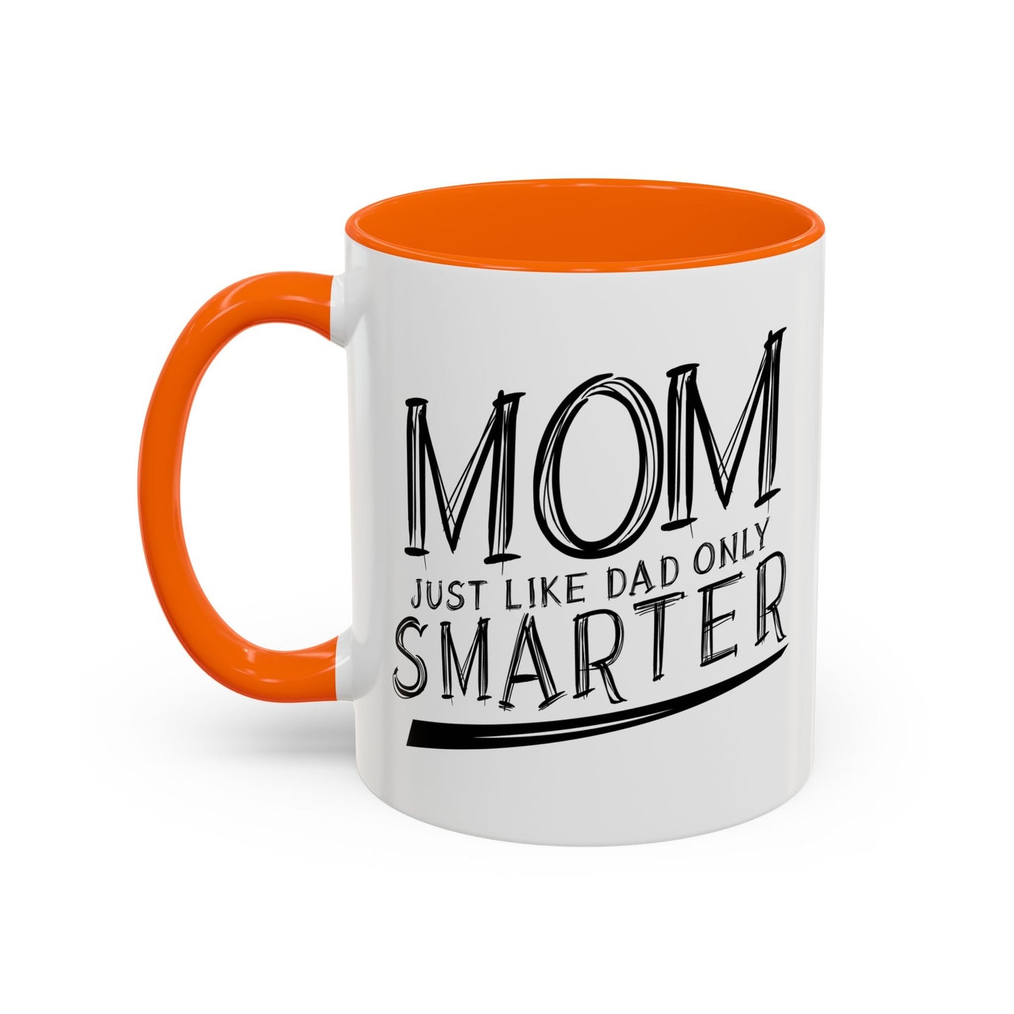 MOM JUST LIKE DAD ONLY SMARTER Accent BiColor Funny Sarcastic Mug