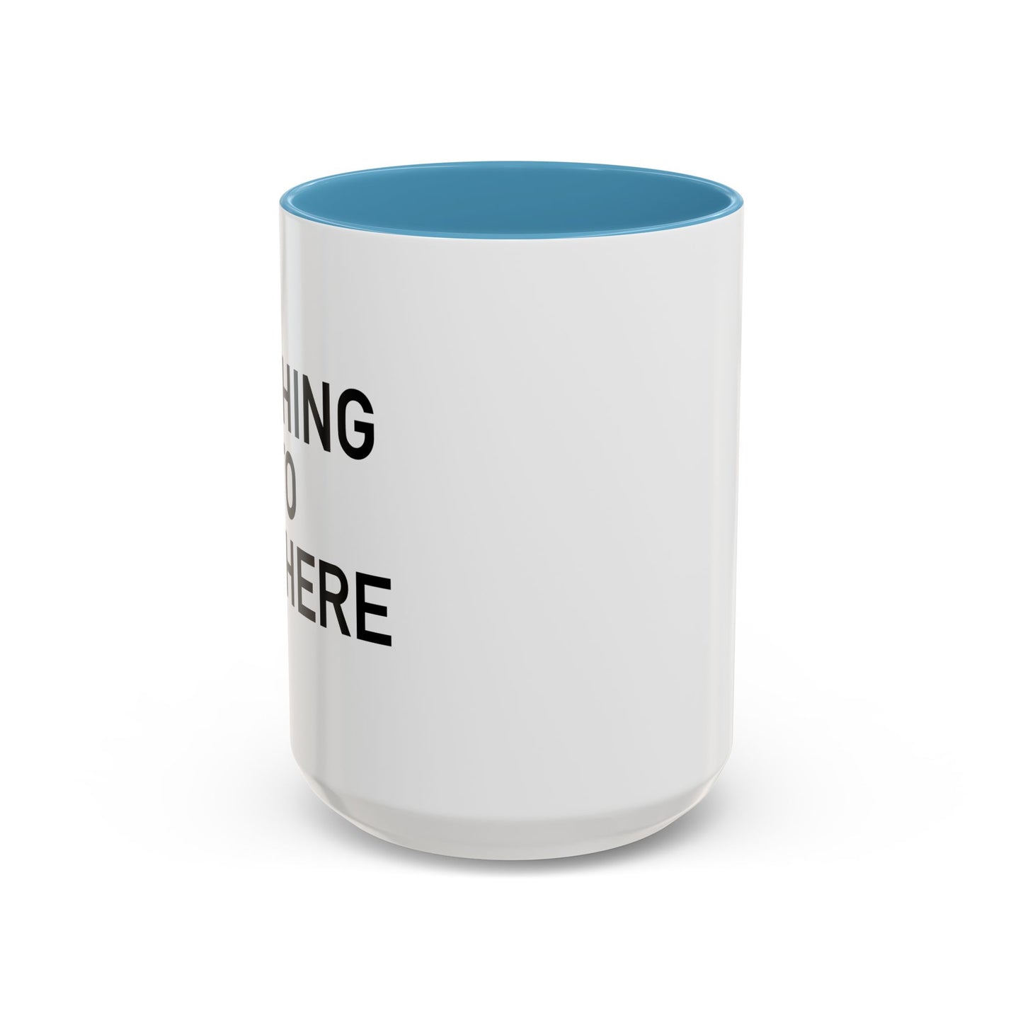 NOTHING TO SEE HERE. Accent BiColor Funny Sarcastic Mug