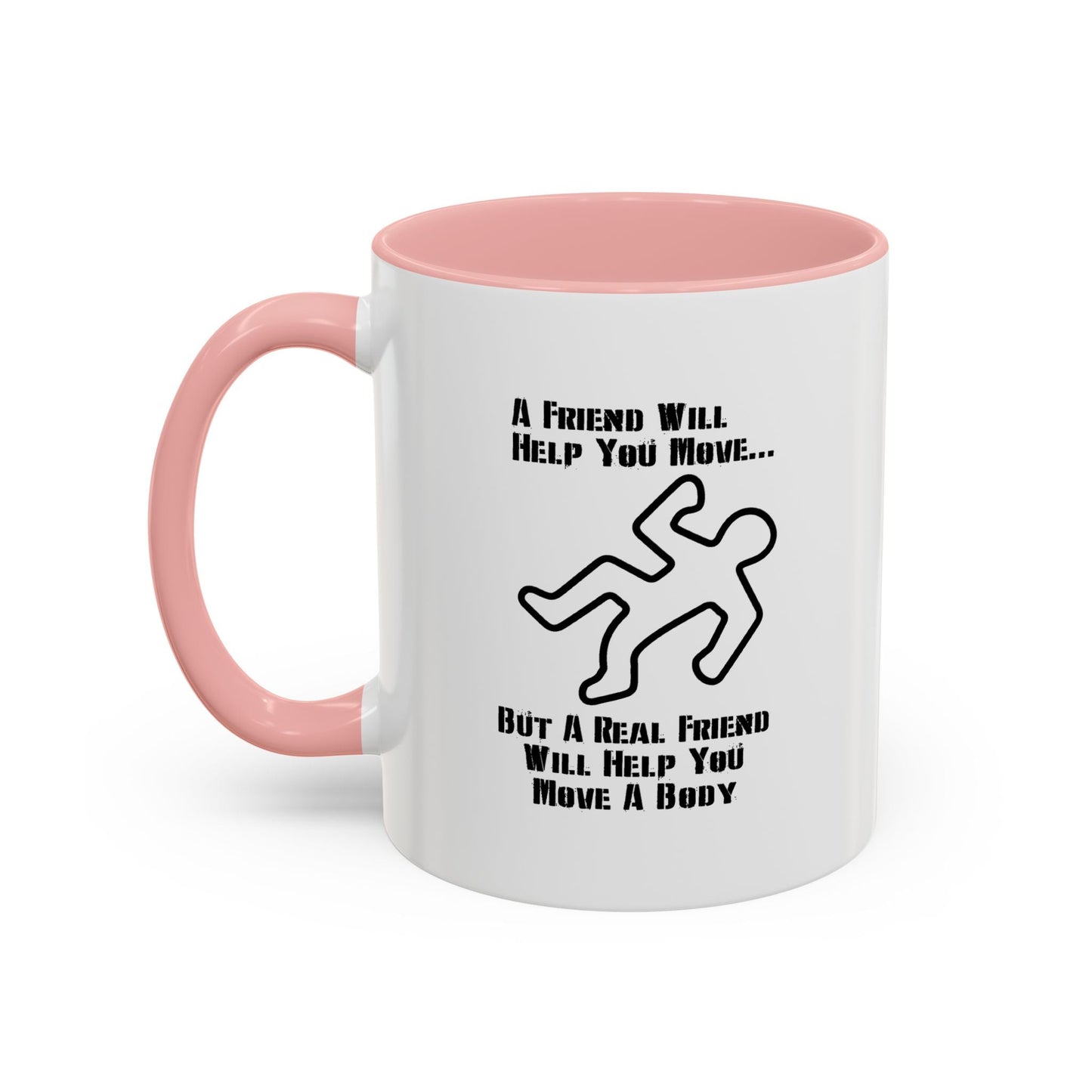 A FRIEND WILL HELP YOU MOVE Accent BiColor Funny Sarcastic Mug