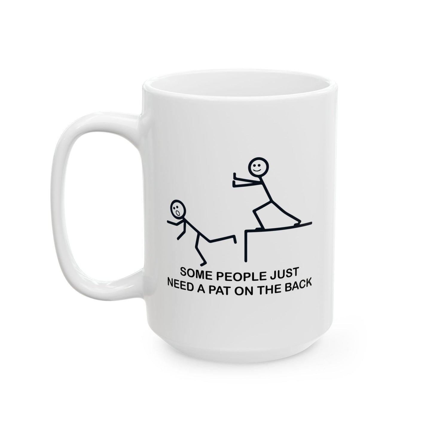 SOMEPEOPLE JUST NEED A PAT ON THE BACK FUNNY SARCASTIC MUG