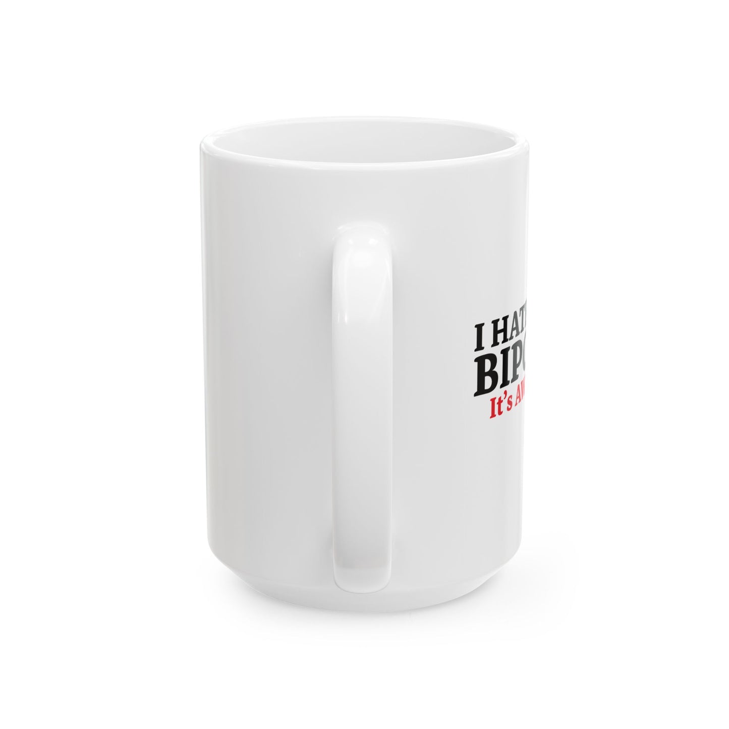 I HATE BEING BIPOLAR ITS AWESOME FUNNY SARCASTIC WHITE MUG