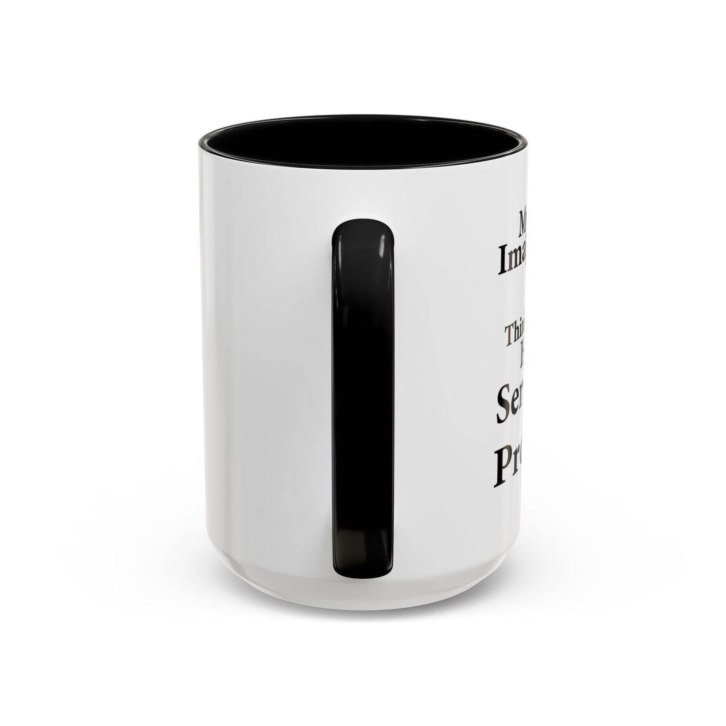 MY IMAGINARY FRIEND THINKS YOU HAVE SERIOUS MENTAL PROBLEMS Accent BiColor Funny Sarcastic Mug