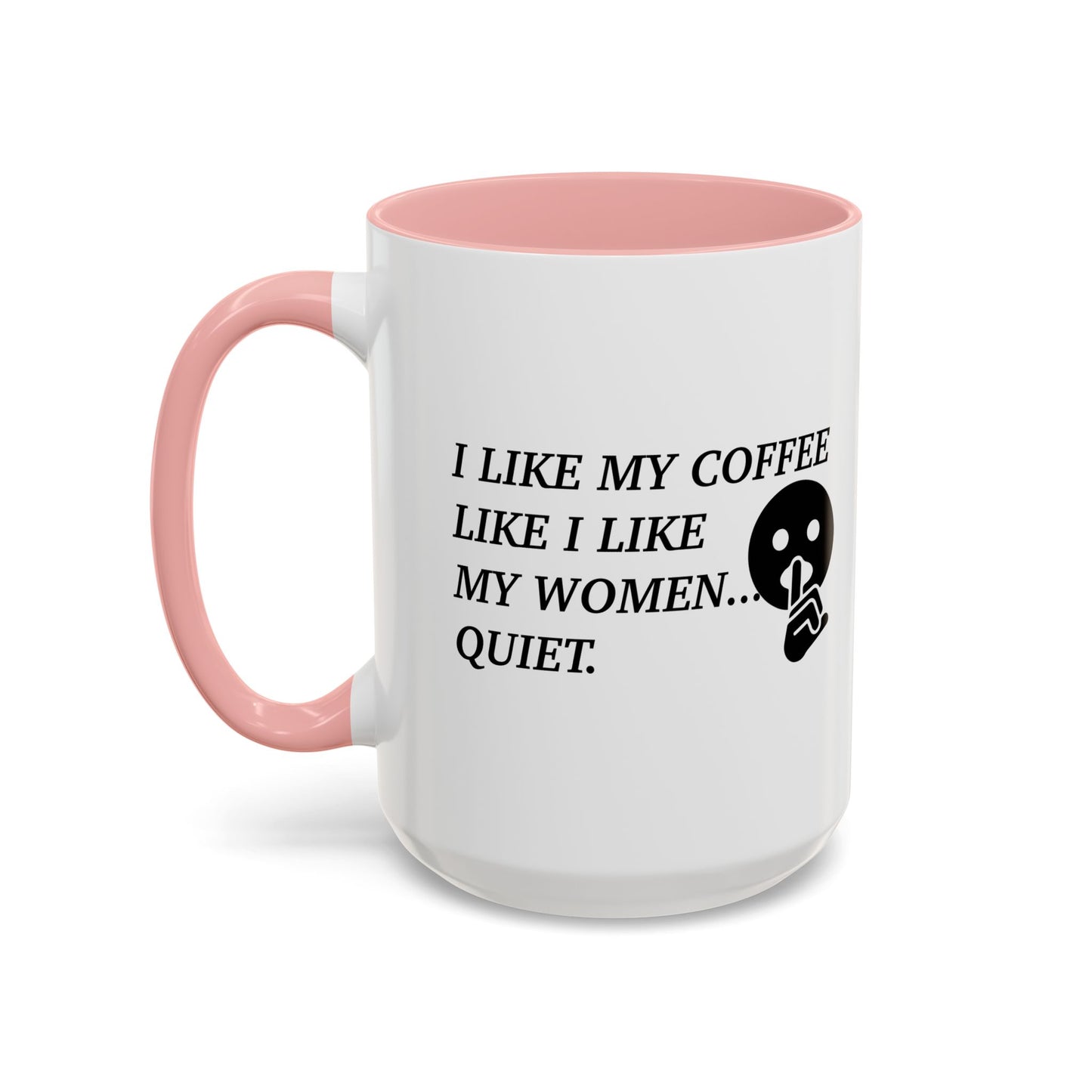 I LIKE MY COFFEE LIKE I LIKE MY WOMEN Accent BiColor Funny Sarcastic Mug