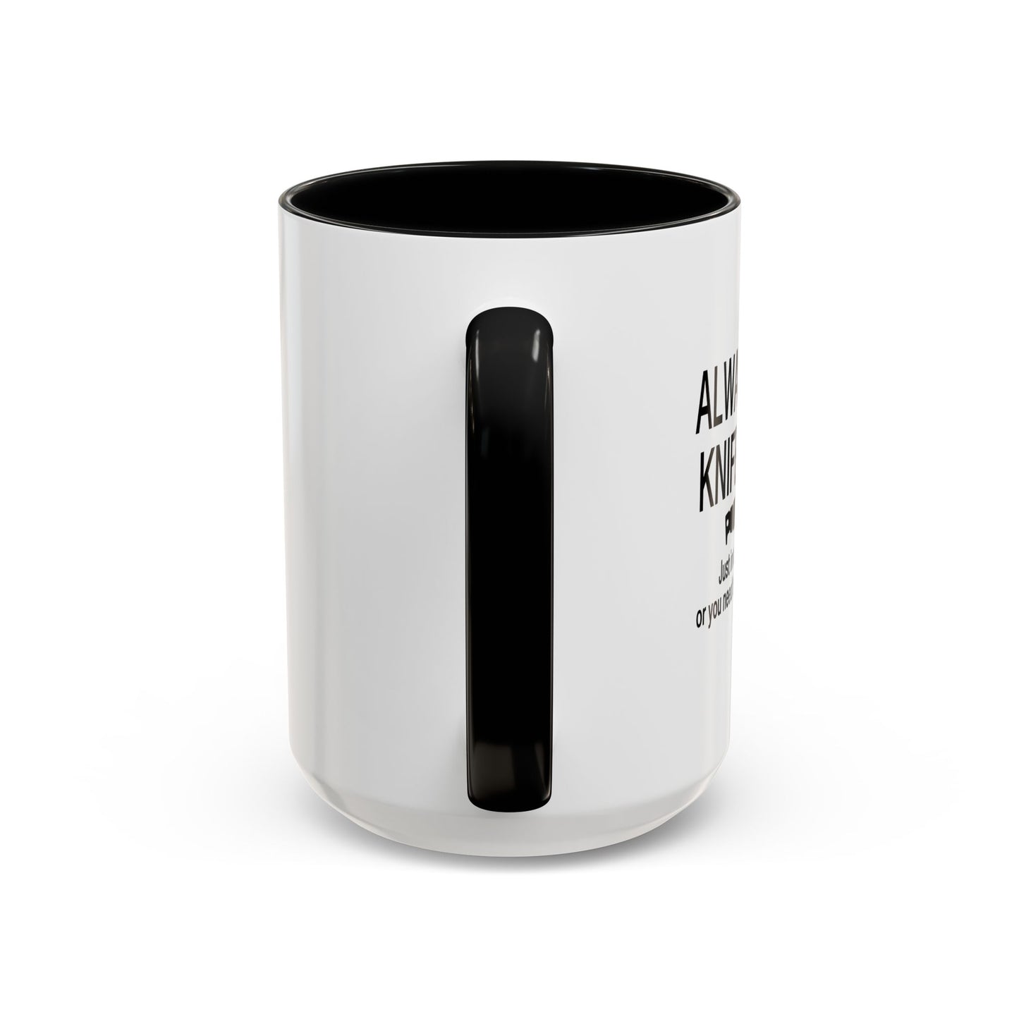 ALWAYS CARRY A KNIFE Accent BiColor Funny Sarcastic Mug