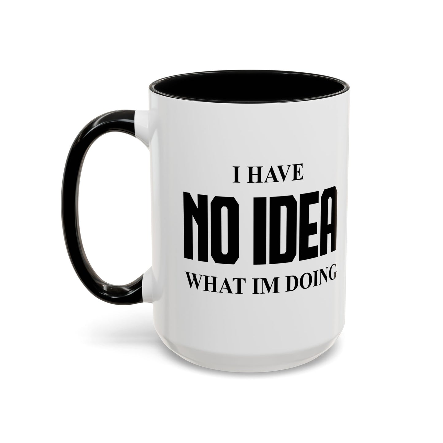 I HAVE NO IDEA WHAT IM DOING Accent BiColor Funny Sarcastic Mug