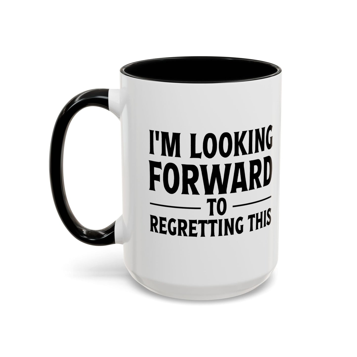 I'M LOOKING FORWARD TO REGRETTING THIS Accent BiColor Funny Sarcastic Mug