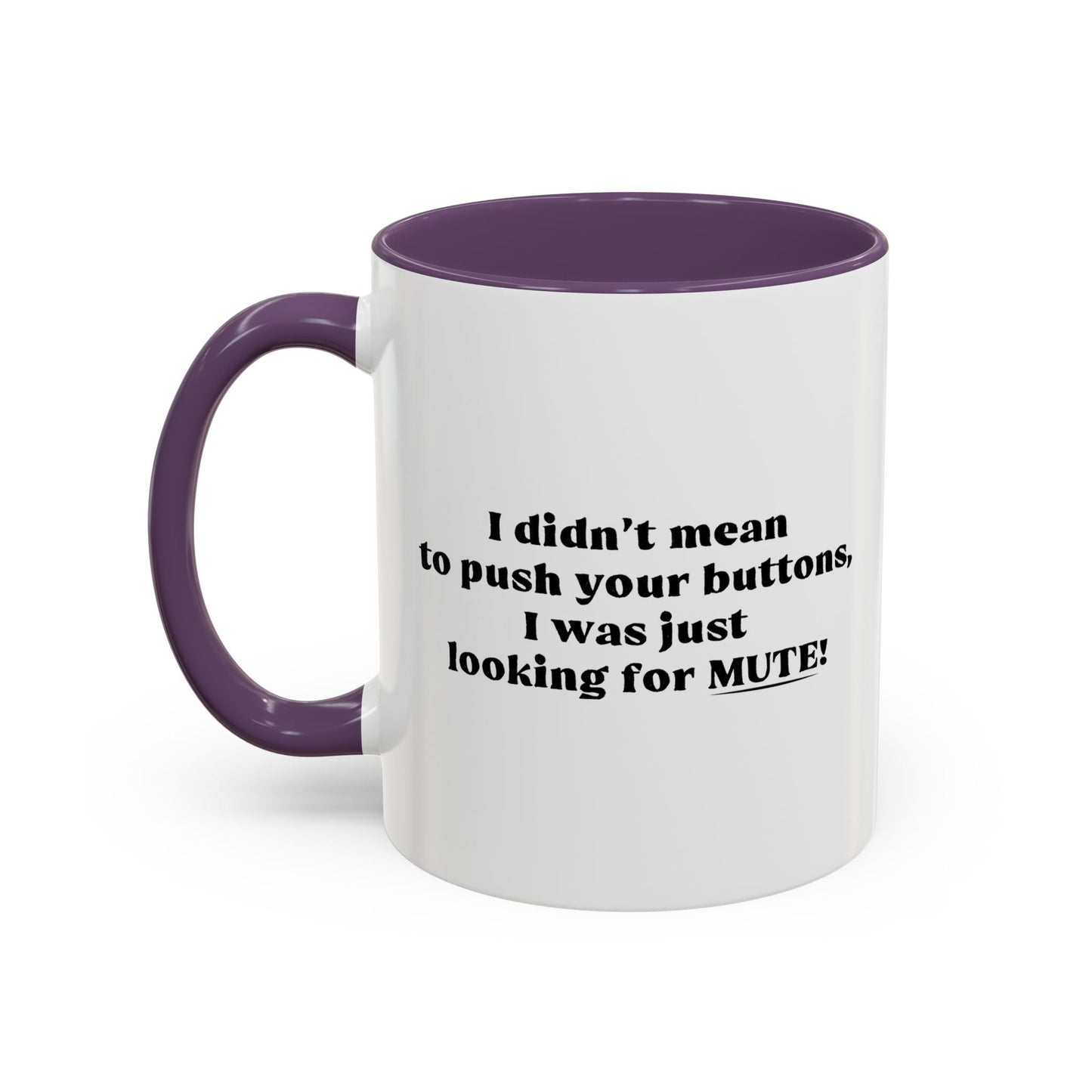 I DIDN'T MEAN TO PUSH YOUR BUTTONS Accent BiColor Funny Sarcastic Mug