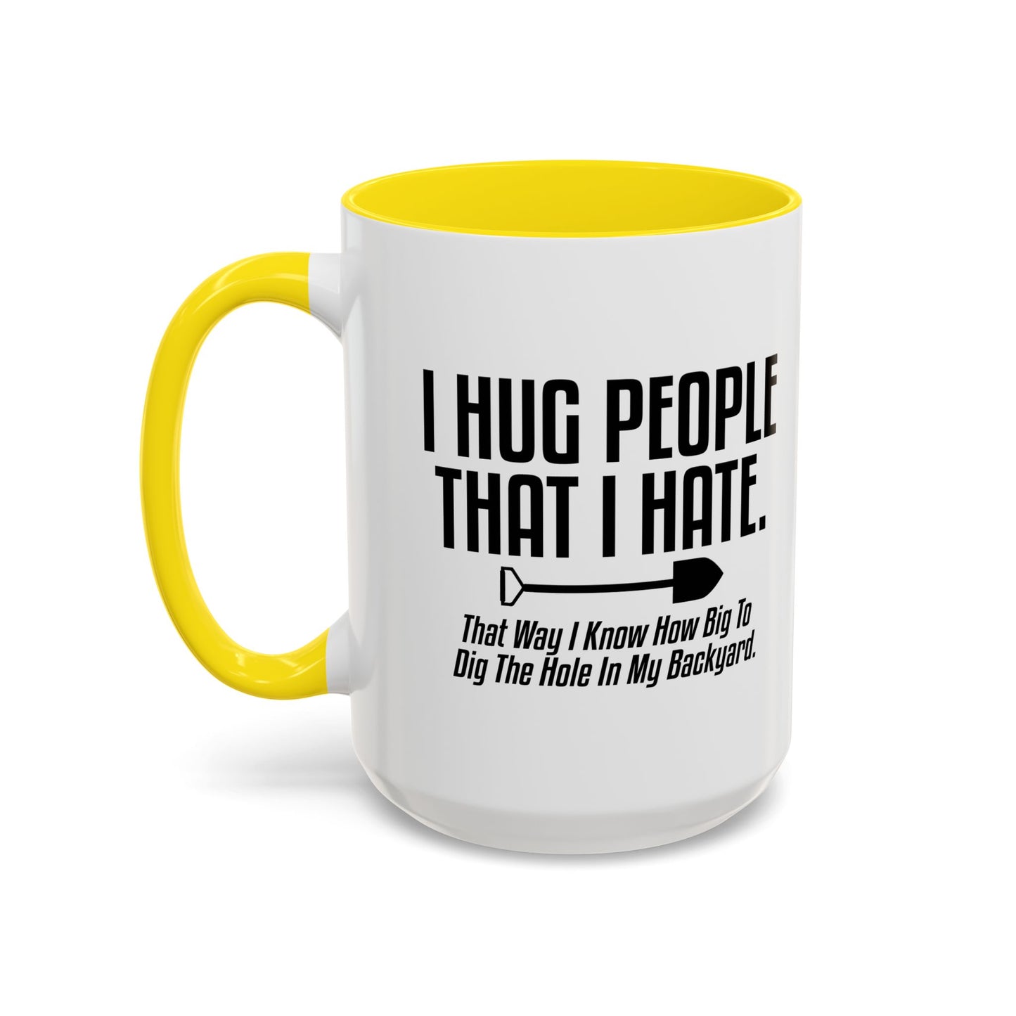 I HUG PEOPLE THAT I HATE Accent BiColor Funny Sarcastic Mug