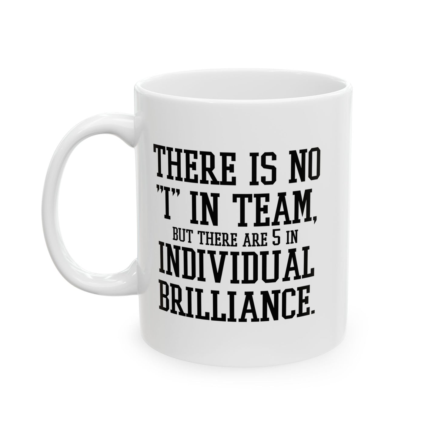 THERE IS NO I IN TEAM FUNNY SARCASTIC WHITE MUG